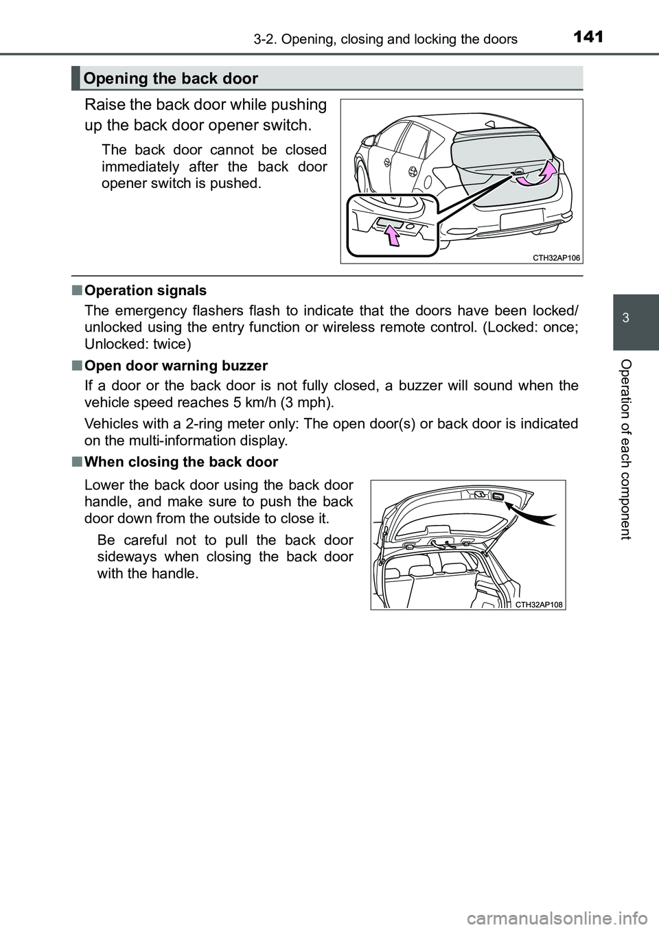 TOYOTA AURIS 2017 Owners Manual (in English) 1413-2. Opening, closing and locking the doors
UK AURIS_HB_EE (OM12K97E)
3
Operation of each component
Raise the back door while pushing
up the back door opener switch.
The back door cannot be closed TOYOTA AURIS 2017 Owners Manual (in English) 1413-2. Opening, closing and locking the doors
UK AURIS_HB_EE (OM12K97E)
3
Operation of each component
Raise the back door while pushing
up the back door opener switch.
The back door cannot be closed