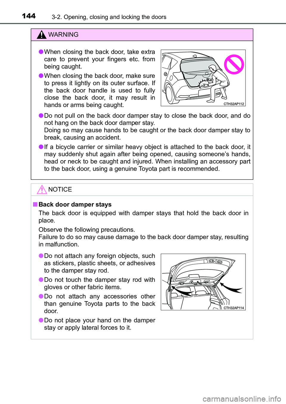 TOYOTA AURIS 2017 Owners Manual (in English) 1443-2. Opening, closing and locking the doors
UK AURIS_HB_EE (OM12K97E)
WARNING
●Do not pull on the back door damper stay to close the back door, and do
not hang on the back door damper stay.
Doi TOYOTA AURIS 2017 Owners Manual (in English) 1443-2. Opening, closing and locking the doors
UK AURIS_HB_EE (OM12K97E)
WARNING
●Do not pull on the back door damper stay to close the back door, and do
not hang on the back door damper stay.
Doi