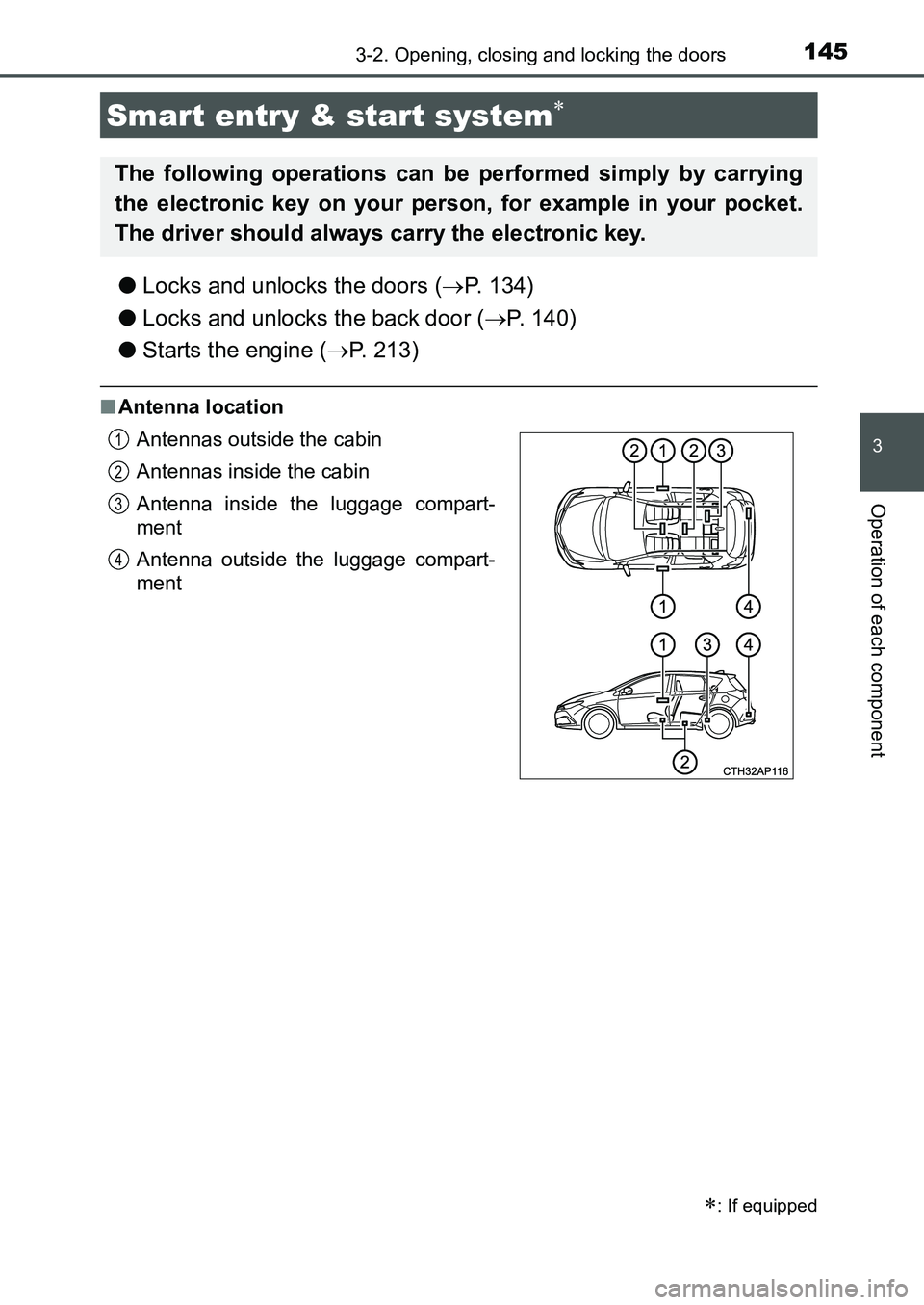 TOYOTA AURIS 2017 Owners Manual (in English) 1453-2. Opening, closing and locking the doors
UK AURIS_HB_EE (OM12K97E)
3
Operation of each component
●Locks and unlocks the doors (P. 134)
●Locks and unlocks the back door (P. 140)
●Sta TOYOTA AURIS 2017 Owners Manual (in English) 1453-2. Opening, closing and locking the doors
UK AURIS_HB_EE (OM12K97E)
3
Operation of each component
●Locks and unlocks the doors (P. 134)
●Locks and unlocks the back door (P. 140)
●Sta
