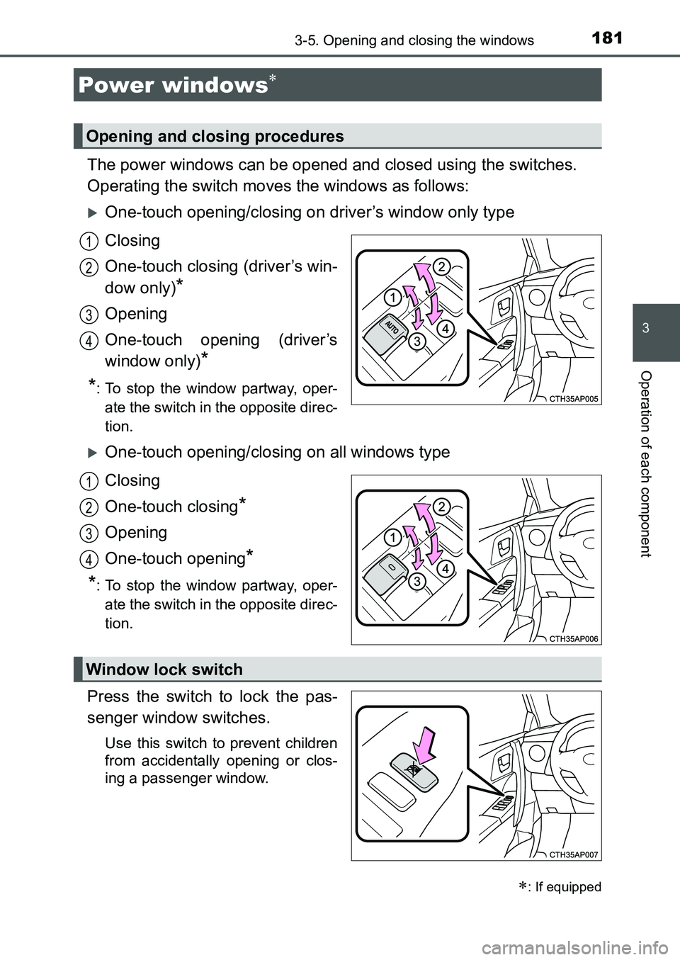 TOYOTA AURIS 2017 Owners Manual (in English) 181
UK AURIS_HB_EE (OM12K97E)
3
Operation of each component
3-5. Opening and closing the windows
The power windows can be opened and closed using the switches.
Operating the switch moves the windows TOYOTA AURIS 2017 Owners Manual (in English) 181
UK AURIS_HB_EE (OM12K97E)
3
Operation of each component
3-5. Opening and closing the windows
The power windows can be opened and closed using the switches.
Operating the switch moves the windows