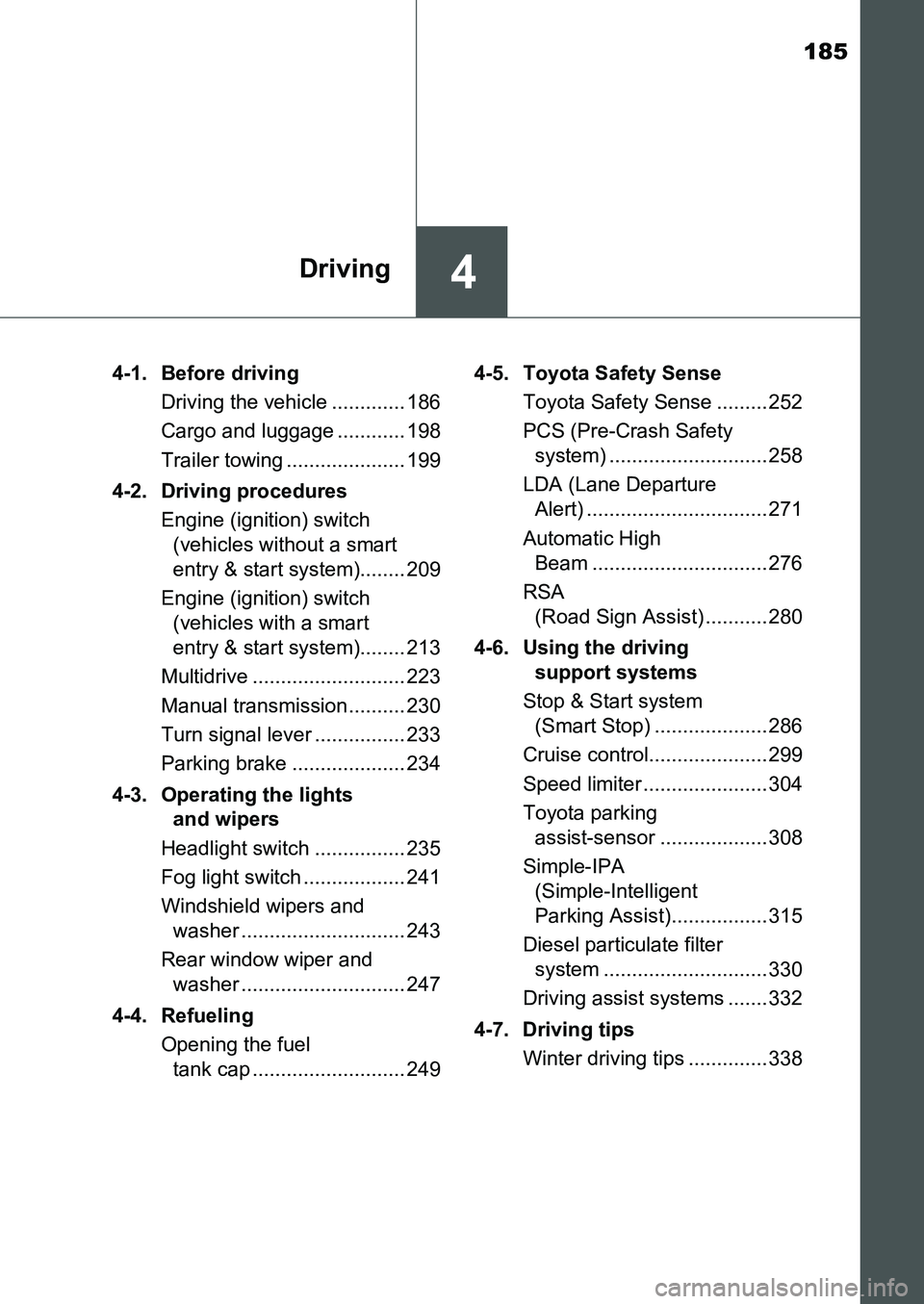 TOYOTA AURIS 2017 Owners Manual (in English) 185
4Driving
UK AURIS_HB_EE (OM12K97E)4-1. Before driving
Driving the vehicle ............. 186
Cargo and luggage ............ 198
Trailer towing ..................... 199
4-2. Driving procedures
Eng TOYOTA AURIS 2017 Owners Manual (in English) 185
4Driving
UK AURIS_HB_EE (OM12K97E)4-1. Before driving
Driving the vehicle ............. 186
Cargo and luggage ............ 198
Trailer towing ..................... 199
4-2. Driving procedures
Eng
