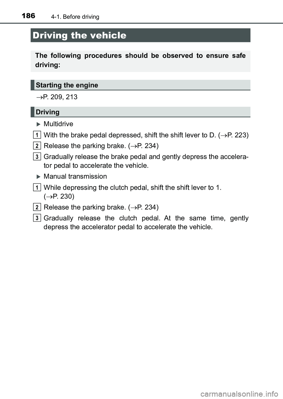TOYOTA AURIS 2017 Owners Manual (in English) 186
UK AURIS_HB_EE (OM12K97E)
4-1. Before driving
P. 209, 213
Multidrive
With the brake pedal depressed, shift the shift lever to D. (P. 2 2 3 )
Release the parking brake. (P. 234)
Gradu TOYOTA AURIS 2017 Owners Manual (in English) 186
UK AURIS_HB_EE (OM12K97E)
4-1. Before driving
P. 209, 213
Multidrive
With the brake pedal depressed, shift the shift lever to D. (P. 2 2 3 )
Release the parking brake. (P. 234)
Gradu