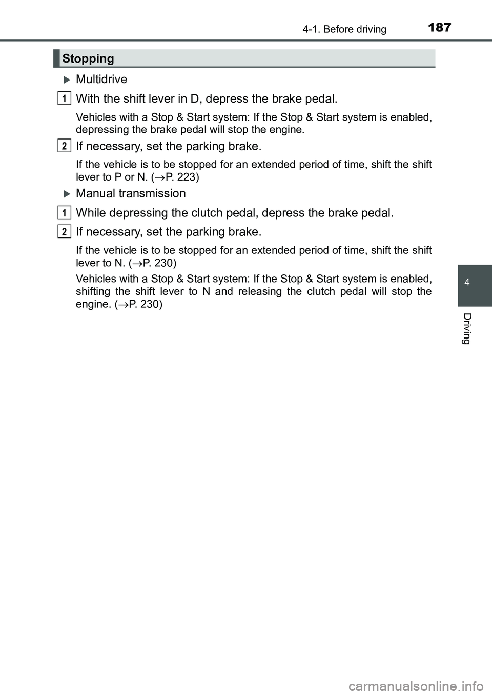 TOYOTA AURIS 2017 Owners Manual (in English) 1874-1. Before driving
UK AURIS_HB_EE (OM12K97E)
4
Driving
Multidrive
With the shift lever in D, depress the brake pedal.
Vehicles with a Stop & Start system: If the Stop & Start system is enabled TOYOTA AURIS 2017 Owners Manual (in English) 1874-1. Before driving
UK AURIS_HB_EE (OM12K97E)
4
Driving
Multidrive
With the shift lever in D, depress the brake pedal.
Vehicles with a Stop & Start system: If the Stop & Start system is enabled