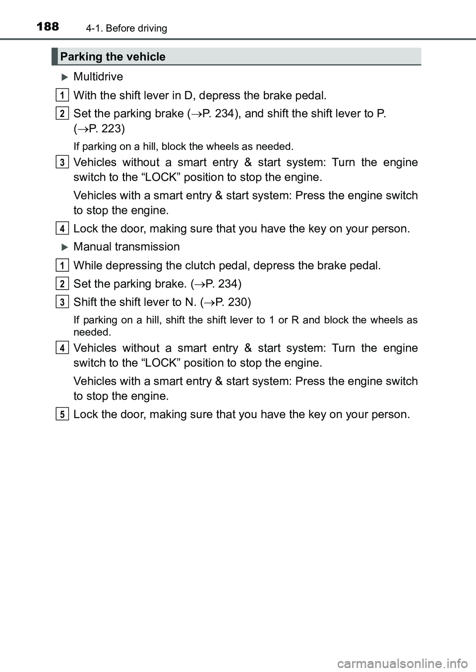 TOYOTA AURIS 2017 Owners Manual (in English) 1884-1. Before driving
UK AURIS_HB_EE (OM12K97E)
Multidrive
With the shift lever in D, depress the brake pedal.
Set the parking brake (P. 234), and shift the shift lever to P.
(P. 223)
If pa TOYOTA AURIS 2017 Owners Manual (in English) 1884-1. Before driving
UK AURIS_HB_EE (OM12K97E)
Multidrive
With the shift lever in D, depress the brake pedal.
Set the parking brake (P. 234), and shift the shift lever to P.
(P. 223)
If pa