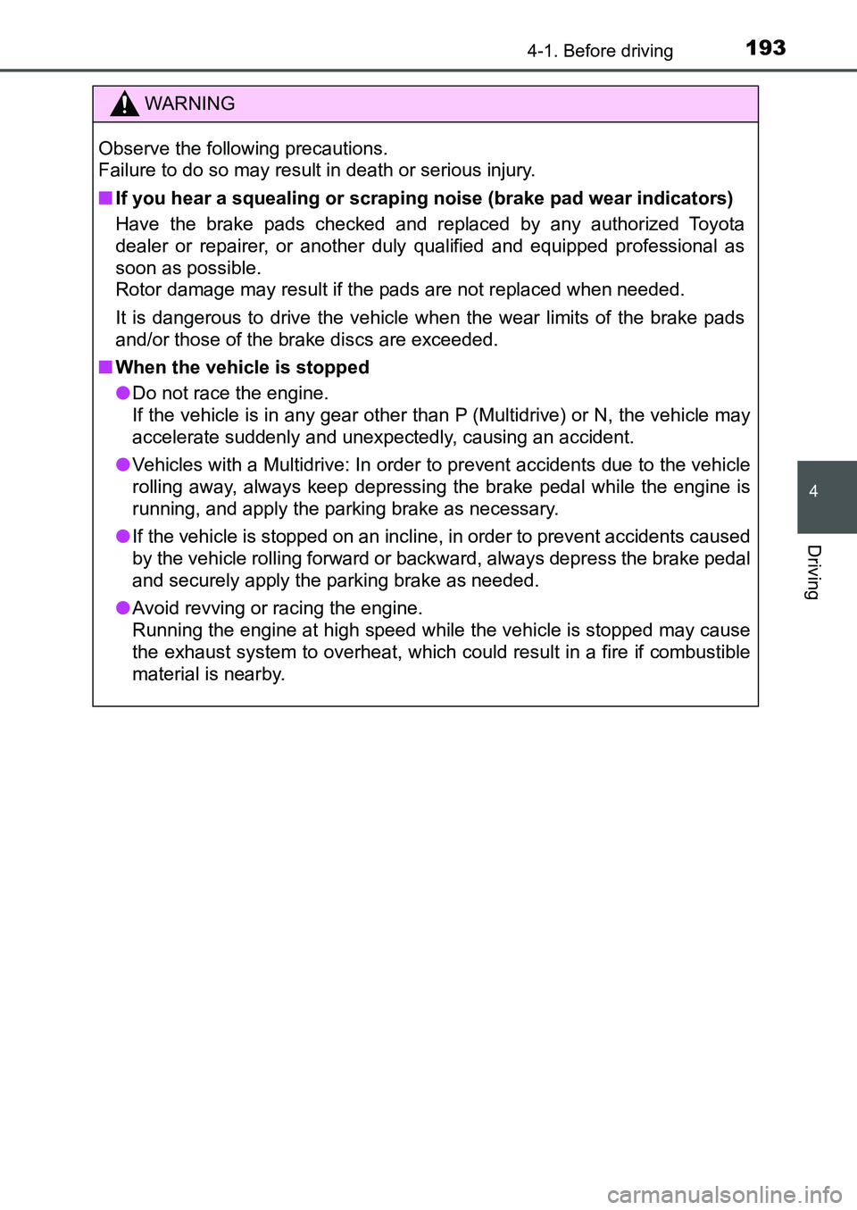TOYOTA AURIS 2017 Owners Manual (in English) 1934-1. Before driving
UK AURIS_HB_EE (OM12K97E)
4
Driving
WARNING
Observe the following precautions.
Failure to do so may result in death or serious injury.
■If you hear a squealing or scraping n TOYOTA AURIS 2017 Owners Manual (in English) 1934-1. Before driving
UK AURIS_HB_EE (OM12K97E)
4
Driving
WARNING
Observe the following precautions.
Failure to do so may result in death or serious injury.
■If you hear a squealing or scraping n
