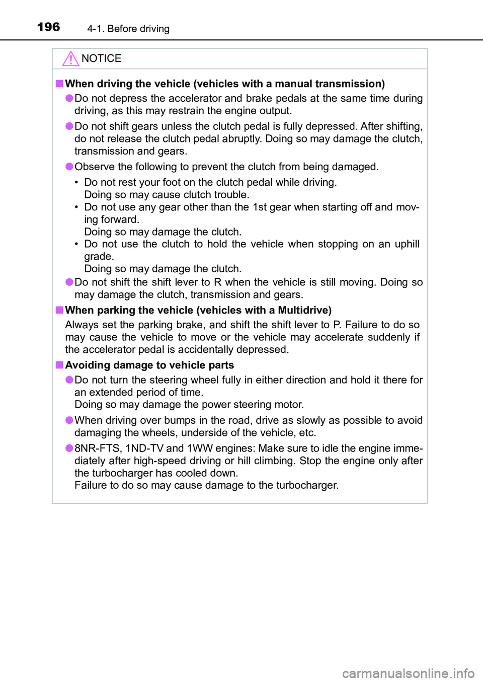 TOYOTA AURIS 2017 Owners Manual (in English) 1964-1. Before driving
UK AURIS_HB_EE (OM12K97E)
NOTICE
■When driving the vehicle (vehicles with a manual transmission)
●Do not depress the accelerator and brake pedals at the same time during
dr TOYOTA AURIS 2017 Owners Manual (in English) 1964-1. Before driving
UK AURIS_HB_EE (OM12K97E)
NOTICE
■When driving the vehicle (vehicles with a manual transmission)
●Do not depress the accelerator and brake pedals at the same time during
dr
