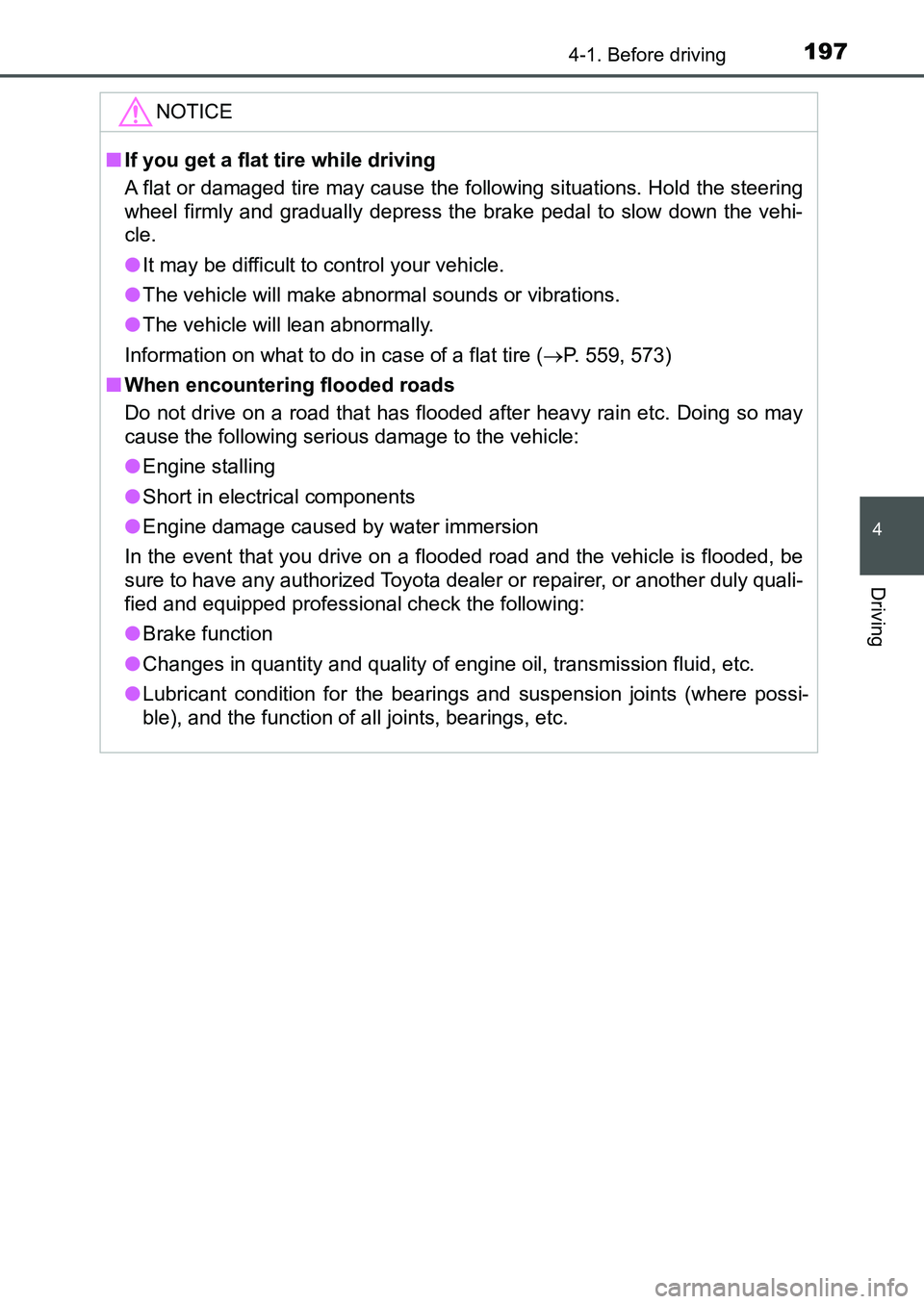 TOYOTA AURIS 2017  Owners Manual (in English) 1974-1. Before driving
UK AURIS_HB_EE  (OM12K97E)
4
Driving
NOTICE
■If you get a flat tire while driving 
A flat or damaged tire may cause the following situations. Hold the steering
wheel firmly an