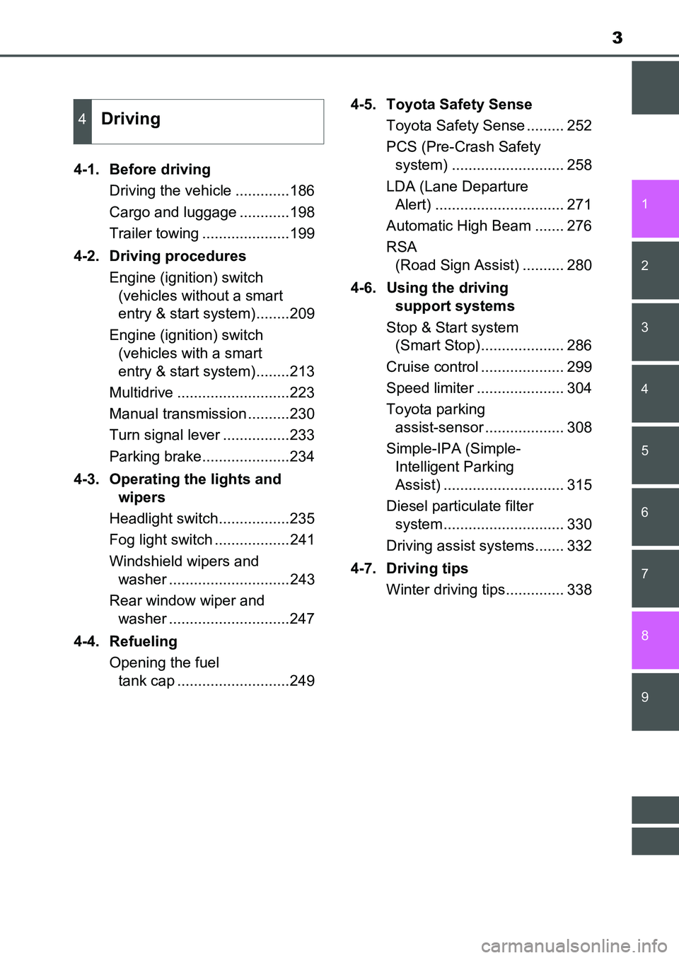 TOYOTA AURIS 2017 Owners Manual (in English) 3
1
9 8
7 5 4
3
2
UK AURIS_HB_EE (OM12K97E)
6
4-1. Before driving
Driving the vehicle .............186
Cargo and luggage ............198
Trailer towing .....................199
4-2. Driving procedure TOYOTA AURIS 2017 Owners Manual (in English) 3
1
9 8
7 5 4
3
2
UK AURIS_HB_EE (OM12K97E)
6
4-1. Before driving
Driving the vehicle .............186
Cargo and luggage ............198
Trailer towing .....................199
4-2. Driving procedure