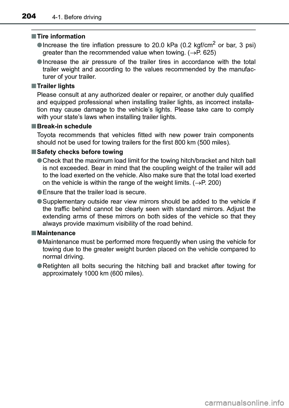 TOYOTA AURIS 2017 Owners Manual (in English) 2044-1. Before driving
UK AURIS_HB_EE (OM12K97E)
■Tire information
●Increase the tire inflation pressure to 20.0 kPa (0.2 kgf/cm2 or bar, 3 psi)
greater than the recommended value when towing. ( TOYOTA AURIS 2017 Owners Manual (in English) 2044-1. Before driving
UK AURIS_HB_EE (OM12K97E)
■Tire information
●Increase the tire inflation pressure to 20.0 kPa (0.2 kgf/cm2 or bar, 3 psi)
greater than the recommended value when towing. (