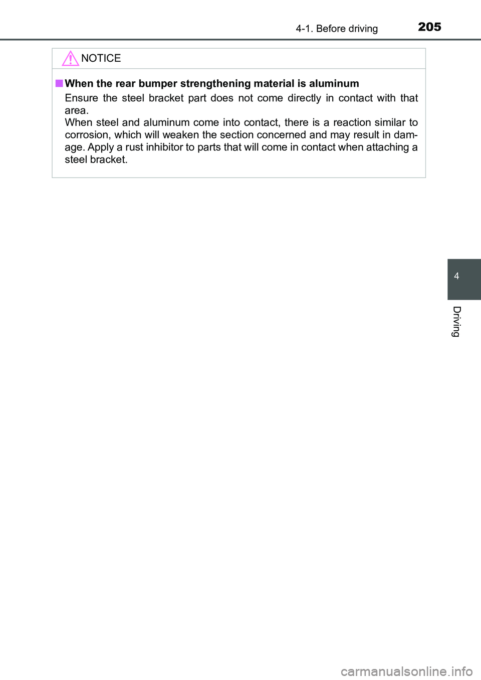 TOYOTA AURIS 2017 Owners Manual (in English) 2054-1. Before driving
UK AURIS_HB_EE (OM12K97E)
4
Driving
NOTICE
■When the rear bumper strengthening material is aluminum
Ensure the steel bracket part does not come directly in contact with that
TOYOTA AURIS 2017 Owners Manual (in English) 2054-1. Before driving
UK AURIS_HB_EE (OM12K97E)
4
Driving
NOTICE
■When the rear bumper strengthening material is aluminum
Ensure the steel bracket part does not come directly in contact with that