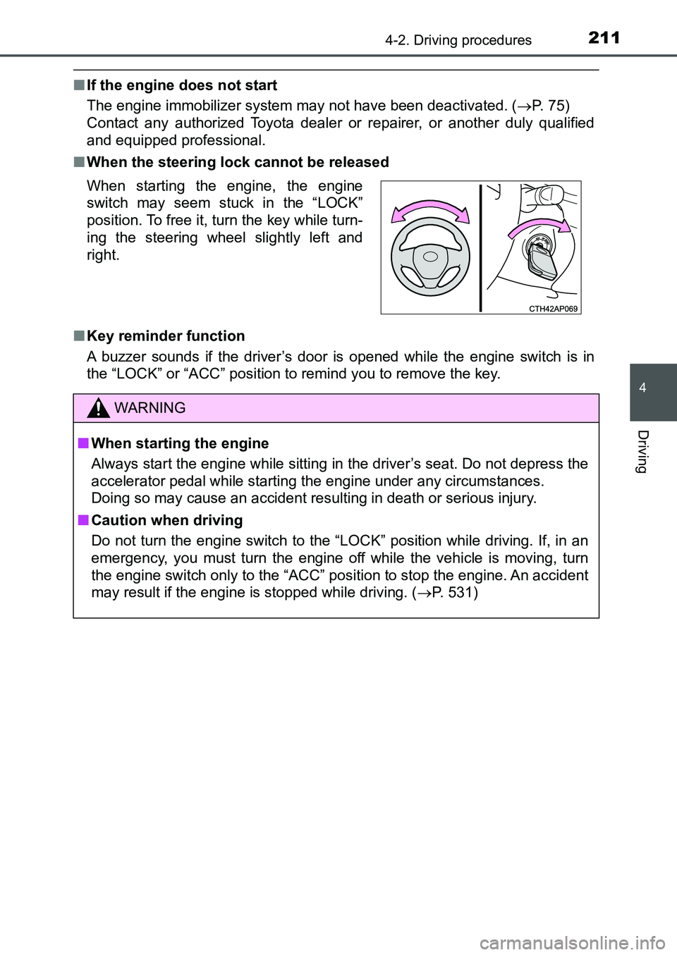 TOYOTA AURIS 2017  Owners Manual (in English) 2114-2. Driving procedures
UK AURIS_HB_EE  (OM12K97E)
4
Driving
■If the engine does not start
The engine immobilizer system may not have been deactivated. (P. 75) 
Contact any authorized Toyota d