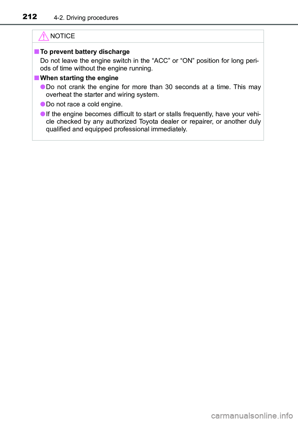 TOYOTA AURIS 2017  Owners Manual (in English) 2124-2. Driving procedures
UK AURIS_HB_EE  (OM12K97E)
NOTICE
■To prevent battery discharge
Do not leave the engine switch in the “ACC” or “ON” position for long peri-
ods of time without the