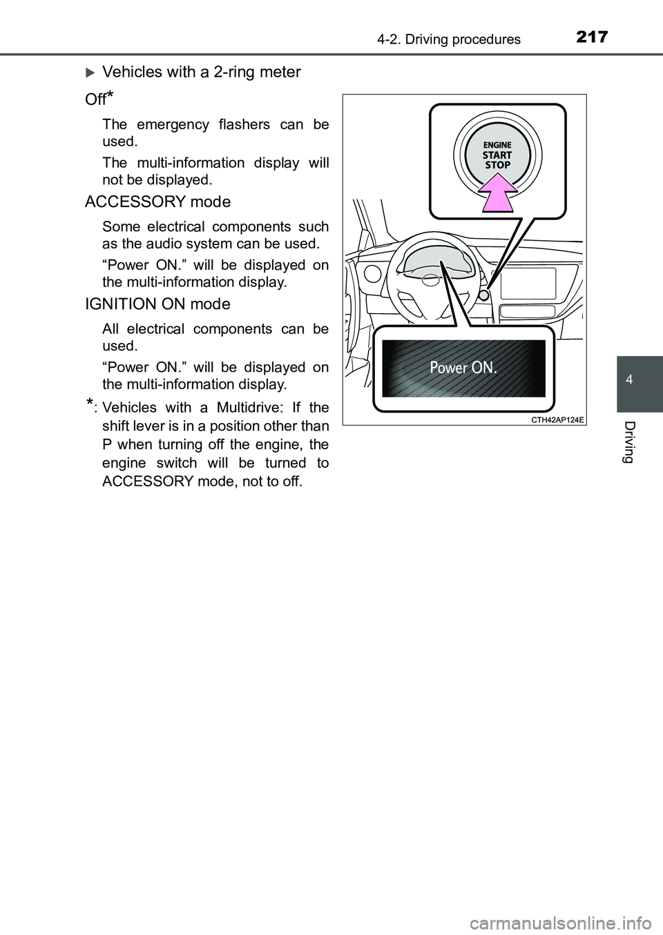 TOYOTA AURIS 2017  Owners Manual (in English) 2174-2. Driving procedures
UK AURIS_HB_EE  (OM12K97E)
4
Driving
Vehicles with a 2-ring meter
Off
*
The emergency flashers can be
used.
The multi-information display will
not be displayed.
ACCESSORY