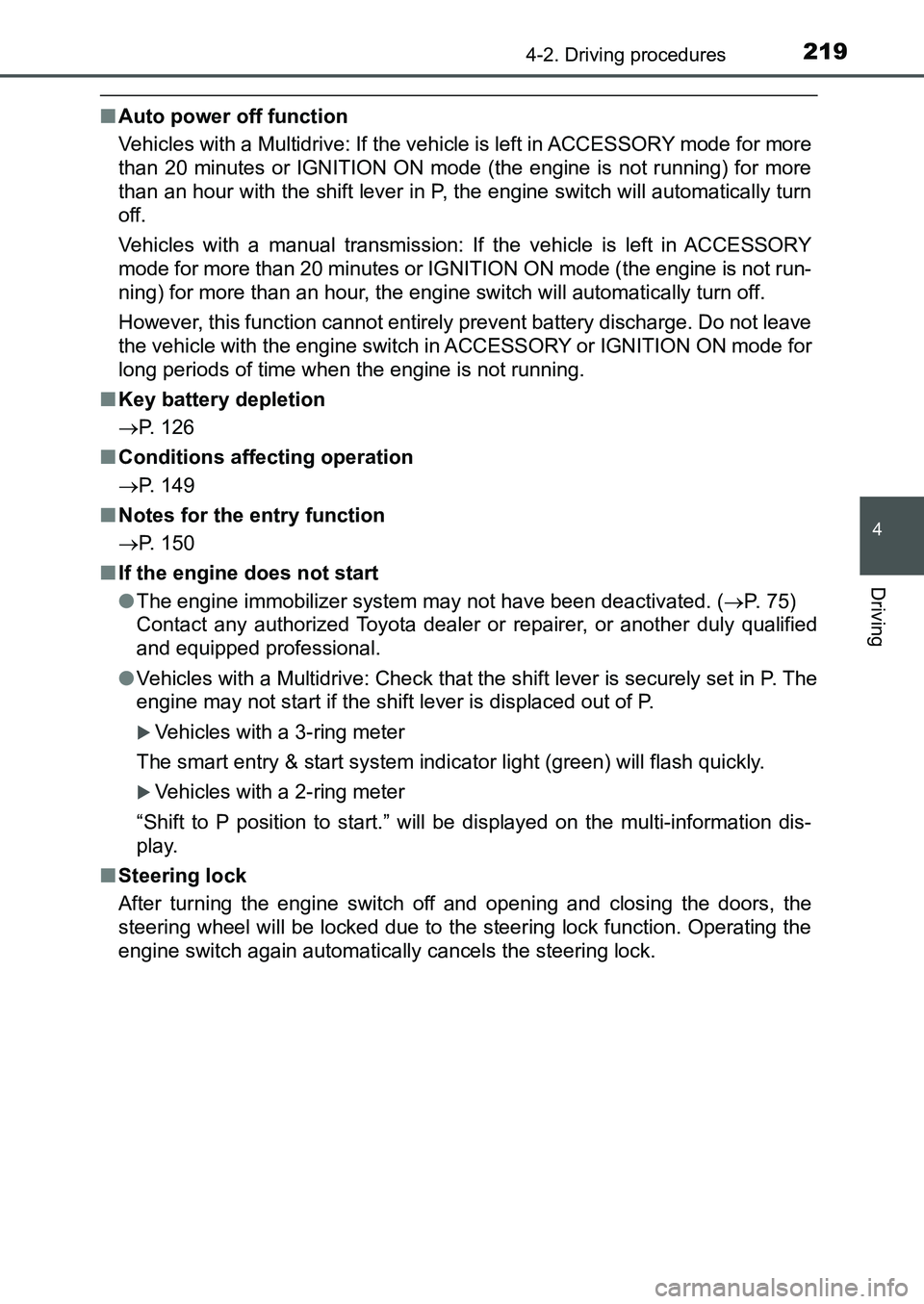TOYOTA AURIS 2017  Owners Manual (in English) 2194-2. Driving procedures
UK AURIS_HB_EE  (OM12K97E)
4
Driving
■Auto power off function
Vehicles with a Multidrive: If the vehicle is left in ACCESSORY mode for more
than 20 minutes or IGNITION ON 