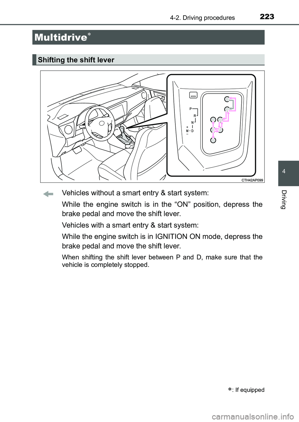 TOYOTA AURIS 2017 Owners Manual (in English) 2234-2. Driving procedures
UK AURIS_HB_EE (OM12K97E)
4
DrivingVehicles without a smart entry & start system:
While the engine switch is in the “ON” position, depress the
brake pedal and move the TOYOTA AURIS 2017 Owners Manual (in English) 2234-2. Driving procedures
UK AURIS_HB_EE (OM12K97E)
4
DrivingVehicles without a smart entry & start system:
While the engine switch is in the “ON” position, depress the
brake pedal and move the