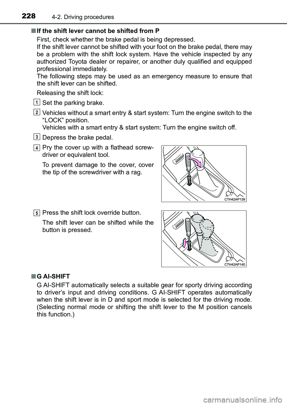 TOYOTA AURIS 2017 Owners Manual (in English) 2284-2. Driving procedures
UK AURIS_HB_EE (OM12K97E)■If the shift lever cannot be shifted from P
First, check whether the brake pedal is being depressed.
If the shift lever cannot be shifted with TOYOTA AURIS 2017 Owners Manual (in English) 2284-2. Driving procedures
UK AURIS_HB_EE (OM12K97E)■If the shift lever cannot be shifted from P
First, check whether the brake pedal is being depressed.
If the shift lever cannot be shifted with
