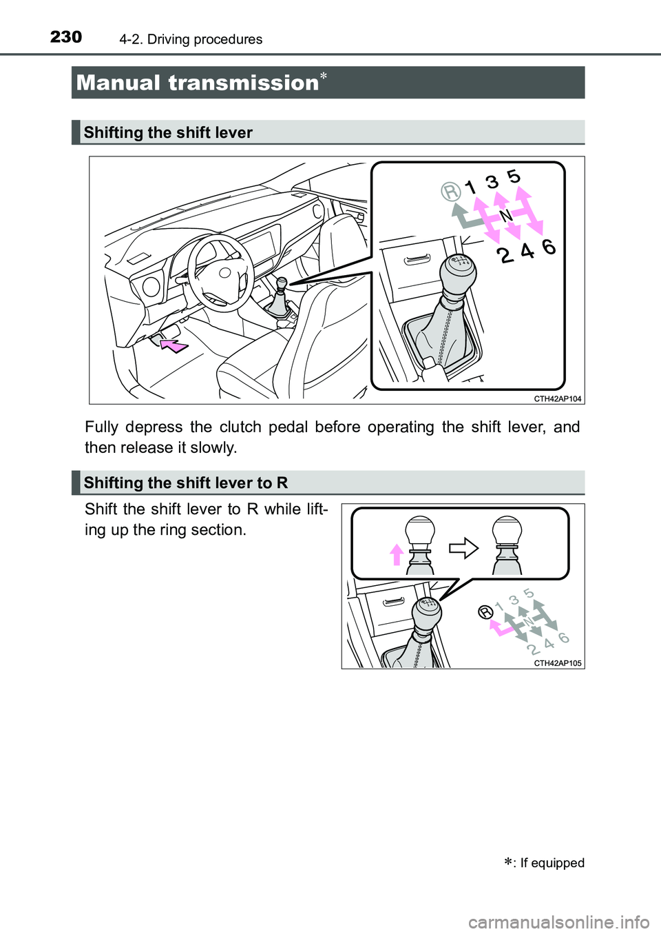 TOYOTA AURIS 2017 Owners Manual (in English) 2304-2. Driving procedures
UK AURIS_HB_EE (OM12K97E)
Fully depress the clutch pedal before operating the shift lever, and
then release it slowly.
Shift the shift lever to R while lift-
ing up the rin TOYOTA AURIS 2017 Owners Manual (in English) 2304-2. Driving procedures
UK AURIS_HB_EE (OM12K97E)
Fully depress the clutch pedal before operating the shift lever, and
then release it slowly.
Shift the shift lever to R while lift-
ing up the rin