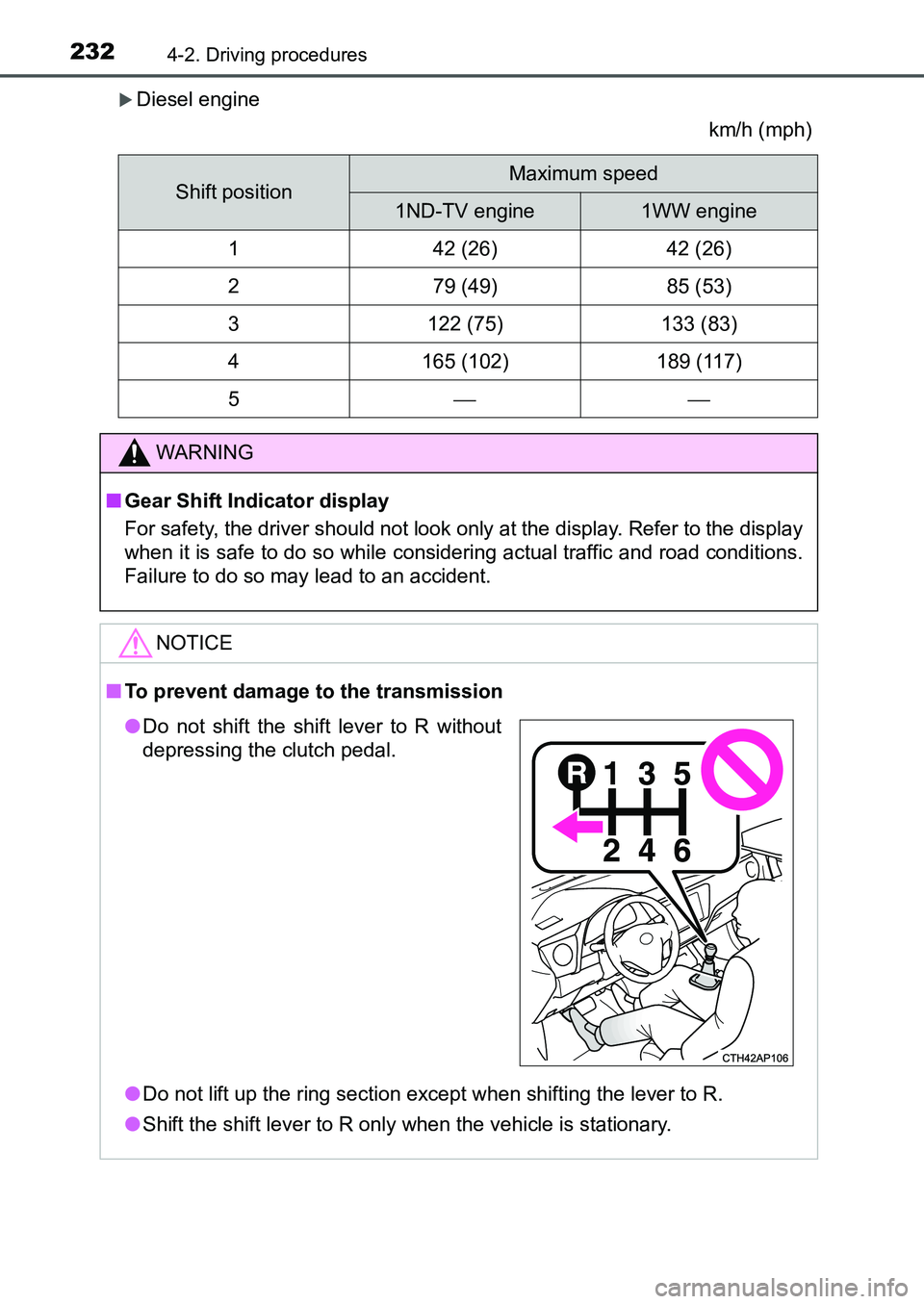 TOYOTA AURIS 2017 Owners Manual (in English) 2324-2. Driving procedures
UK AURIS_HB_EE (OM12K97E)
Diesel engine
km/h (mph)
Shift positionMaximum speed
1ND-TV engine1WW engine
142 (26)42 (26)
279 (49)85 (53)
3122 (75)133 (83)
4165 (102)189 (1 TOYOTA AURIS 2017 Owners Manual (in English) 2324-2. Driving procedures
UK AURIS_HB_EE (OM12K97E)
Diesel engine
km/h (mph)
Shift positionMaximum speed
1ND-TV engine1WW engine
142 (26)42 (26)
279 (49)85 (53)
3122 (75)133 (83)
4165 (102)189 (1
