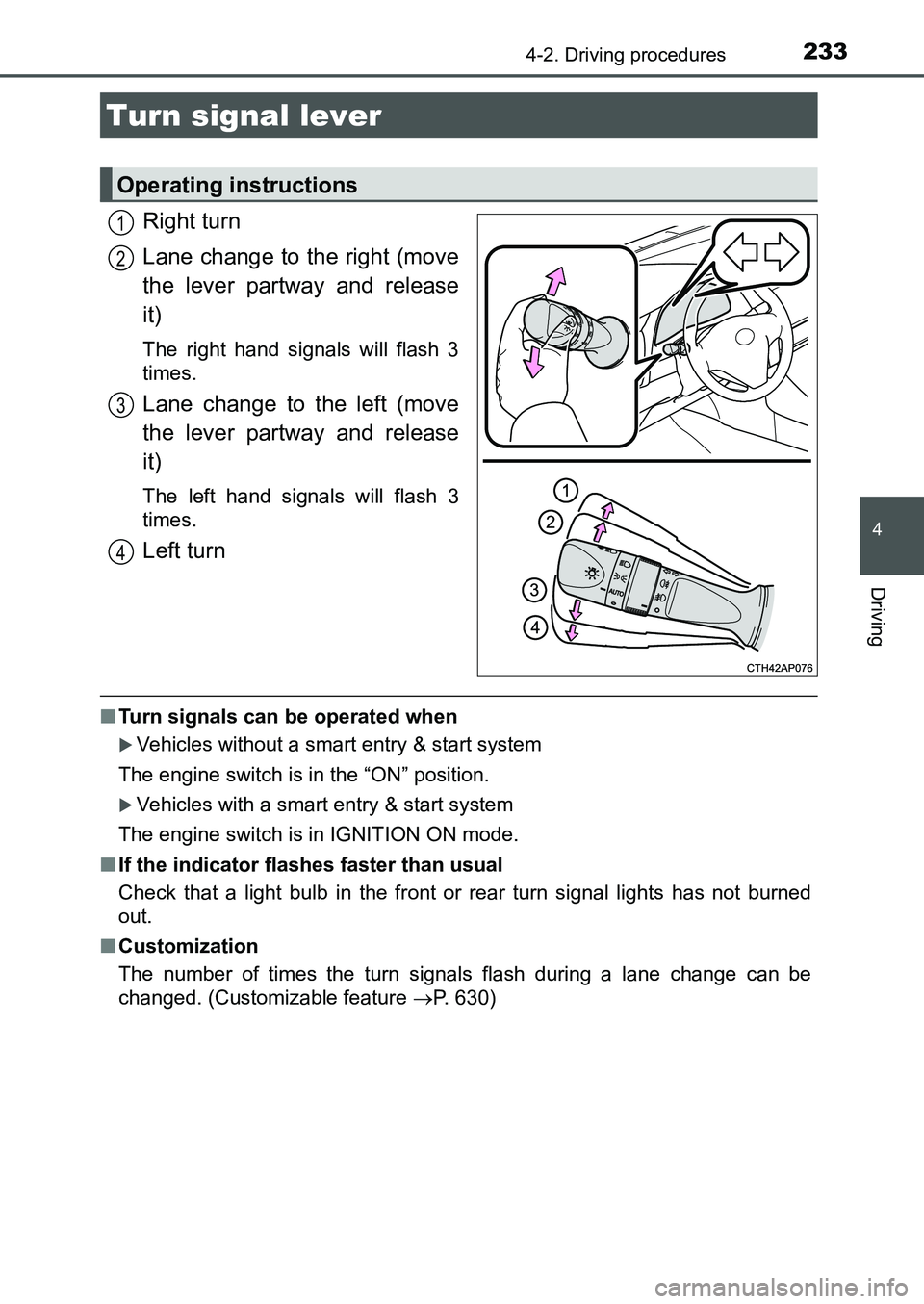TOYOTA AURIS 2017 Owners Manual (in English) 2334-2. Driving procedures
UK AURIS_HB_EE (OM12K97E)
4
Driving
Right turn
Lane change to the right (move
the lever partway and release
it)
The right hand signals will flash 3
times.
Lane change to th TOYOTA AURIS 2017 Owners Manual (in English) 2334-2. Driving procedures
UK AURIS_HB_EE (OM12K97E)
4
Driving
Right turn
Lane change to the right (move
the lever partway and release
it)
The right hand signals will flash 3
times.
Lane change to th