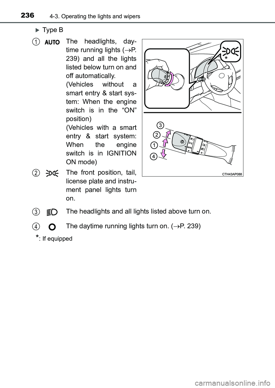 TOYOTA AURIS 2017 Owners Manual (in English) 2364-3. Operating the lights and wipers
UK AURIS_HB_EE (OM12K97E)
Ty p e B
The headlights, day-
time running lights (P.
239) and all the lights
listed below turn on and
off automatically.
(Ve TOYOTA AURIS 2017 Owners Manual (in English) 2364-3. Operating the lights and wipers
UK AURIS_HB_EE (OM12K97E)
Ty p e B
The headlights, day-
time running lights (P.
239) and all the lights
listed below turn on and
off automatically.
(Ve