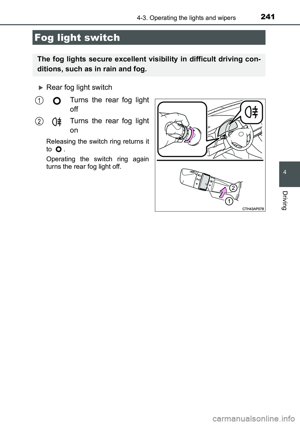 TOYOTA AURIS 2017 Owners Manual (in English) 2414-3. Operating the lights and wipers
UK AURIS_HB_EE (OM12K97E)
4
Driving
Rear fog light switch
Turns the rear fog light
off
Turns the rear fog light
on
Releasing the switch ring returns it
to . TOYOTA AURIS 2017 Owners Manual (in English) 2414-3. Operating the lights and wipers
UK AURIS_HB_EE (OM12K97E)
4
Driving
Rear fog light switch
Turns the rear fog light
off
Turns the rear fog light
on
Releasing the switch ring returns it
to .