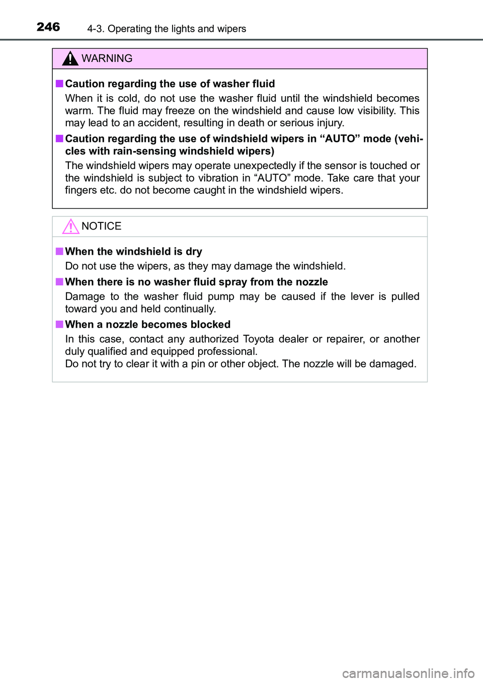 TOYOTA AURIS 2017 Owners Manual (in English) 2464-3. Operating the lights and wipers
UK AURIS_HB_EE (OM12K97E)
WARNING
■Caution regarding the use of washer fluid
When it is cold, do not use the washer fluid until the windshield becomes
warm. TOYOTA AURIS 2017 Owners Manual (in English) 2464-3. Operating the lights and wipers
UK AURIS_HB_EE (OM12K97E)
WARNING
■Caution regarding the use of washer fluid
When it is cold, do not use the washer fluid until the windshield becomes
warm.