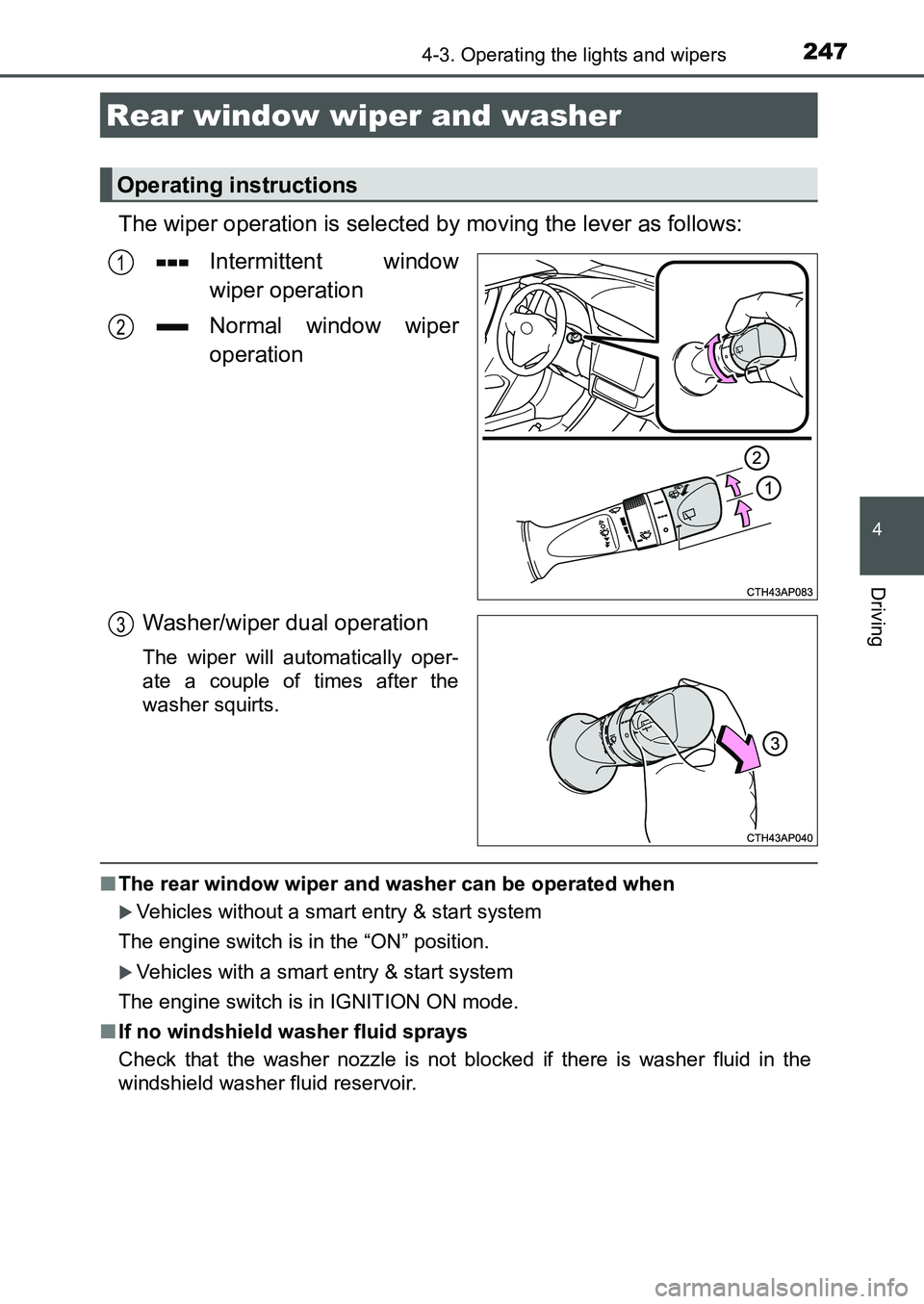 TOYOTA AURIS 2017 Owners Manual (in English) 2474-3. Operating the lights and wipers
UK AURIS_HB_EE (OM12K97E)
4
Driving
The wiper operation is selected by moving the lever as follows:
Intermittent window
wiper operation
Normal window wiper
ope TOYOTA AURIS 2017 Owners Manual (in English) 2474-3. Operating the lights and wipers
UK AURIS_HB_EE (OM12K97E)
4
Driving
The wiper operation is selected by moving the lever as follows:
Intermittent window
wiper operation
Normal window wiper
ope