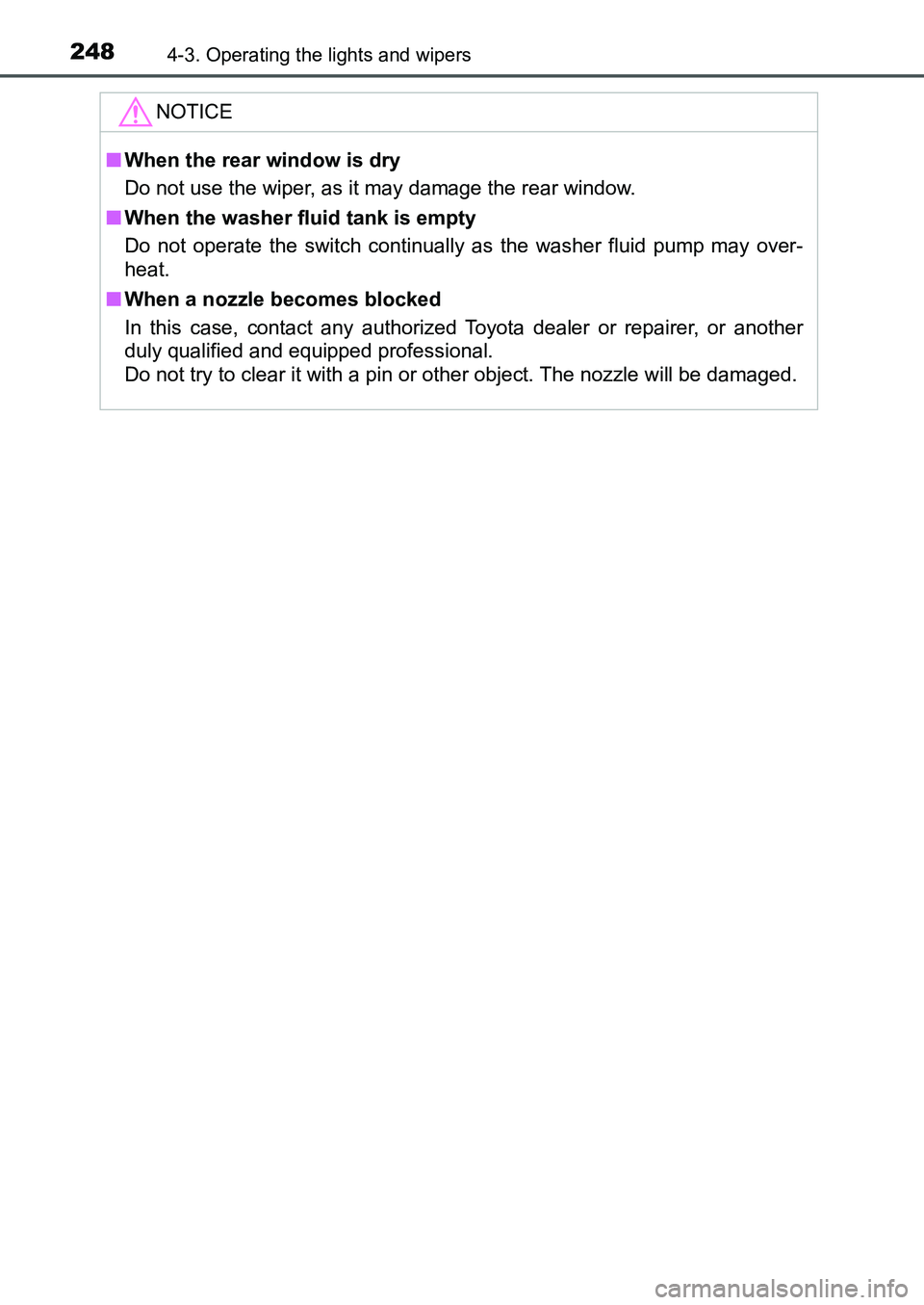 TOYOTA AURIS 2017 Owners Manual (in English) 2484-3. Operating the lights and wipers
UK AURIS_HB_EE (OM12K97E)
NOTICE
■When the rear window is dry
Do not use the wiper, as it may damage the rear window.
■When the washer fluid tank is empty
TOYOTA AURIS 2017 Owners Manual (in English) 2484-3. Operating the lights and wipers
UK AURIS_HB_EE (OM12K97E)
NOTICE
■When the rear window is dry
Do not use the wiper, as it may damage the rear window.
■When the washer fluid tank is empty