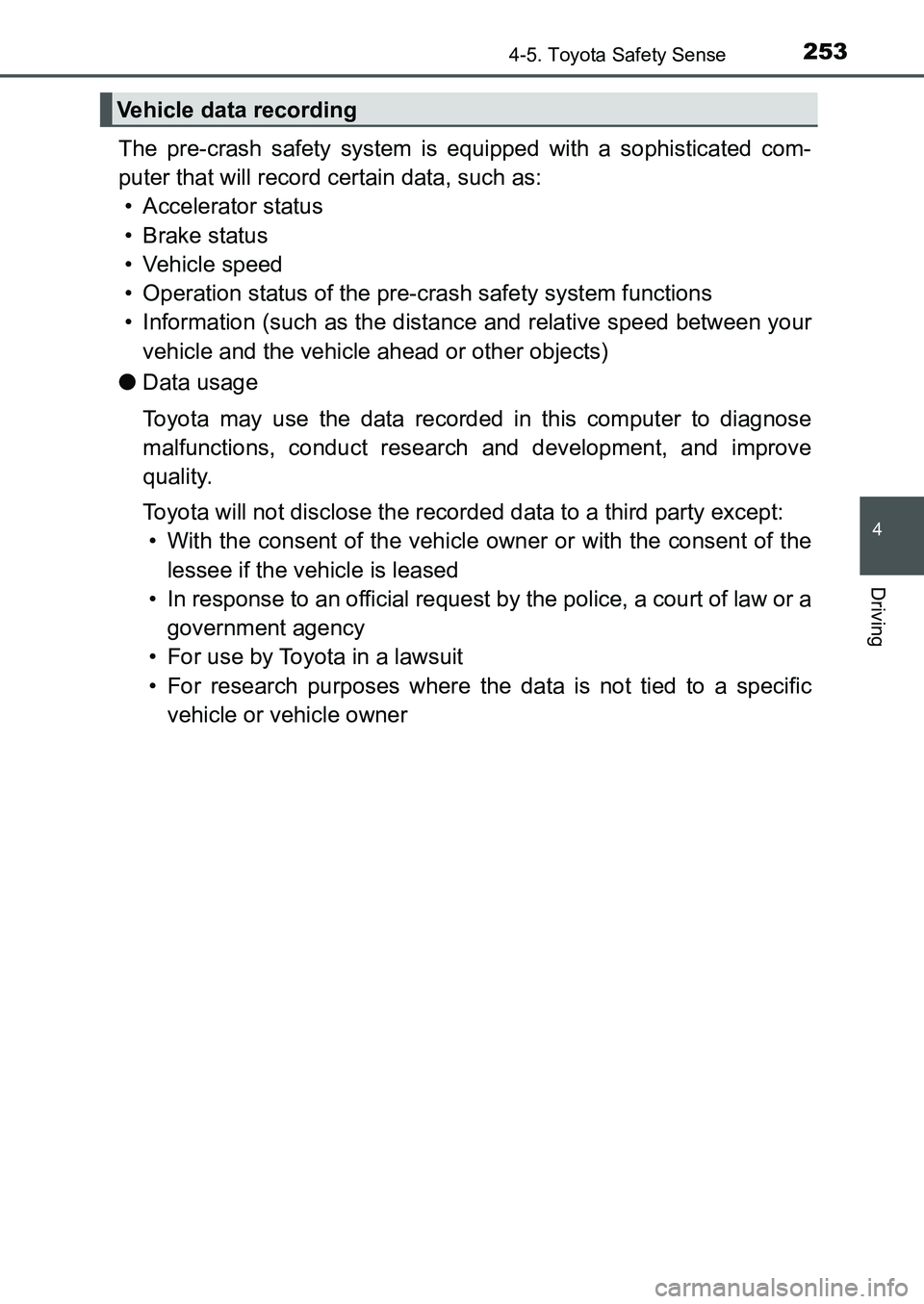 TOYOTA AURIS 2017 Owners Manual (in English) 2534-5. Toyota Safety Sense
UK AURIS_HB_EE (OM12K97E)
4
Driving
The pre-crash safety system is equipped with a sophisticated com-
puter that will record certain data, such as:
• Accelerator status
TOYOTA AURIS 2017 Owners Manual (in English) 2534-5. Toyota Safety Sense
UK AURIS_HB_EE (OM12K97E)
4
Driving
The pre-crash safety system is equipped with a sophisticated com-
puter that will record certain data, such as:
• Accelerator status