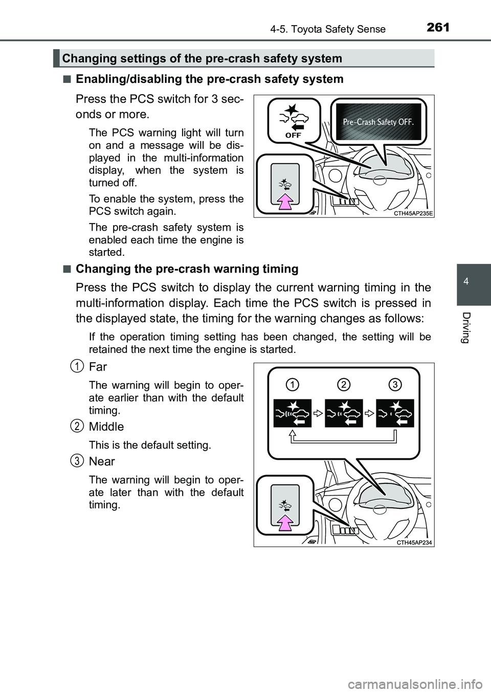 TOYOTA AURIS 2017 Owners Manual (in English) 2614-5. Toyota Safety Sense
UK AURIS_HB_EE (OM12K97E)
4
Driving
■Enabling/disabling the pre-crash safety system
Press the PCS switch for 3 sec-
onds or more.
The PCS warning light will turn
on and TOYOTA AURIS 2017 Owners Manual (in English) 2614-5. Toyota Safety Sense
UK AURIS_HB_EE (OM12K97E)
4
Driving
■Enabling/disabling the pre-crash safety system
Press the PCS switch for 3 sec-
onds or more.
The PCS warning light will turn
on and