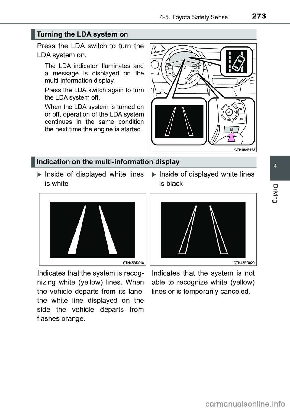 TOYOTA AURIS 2017 Owners Manual (in English) 2734-5. Toyota Safety Sense
UK AURIS_HB_EE (OM12K97E)
4
Driving
Press the LDA switch to turn the
LDA system on.
The LDA indicator illuminates and
a message is displayed on the
multi-information displ TOYOTA AURIS 2017 Owners Manual (in English) 2734-5. Toyota Safety Sense
UK AURIS_HB_EE (OM12K97E)
4
Driving
Press the LDA switch to turn the
LDA system on.
The LDA indicator illuminates and
a message is displayed on the
multi-information displ