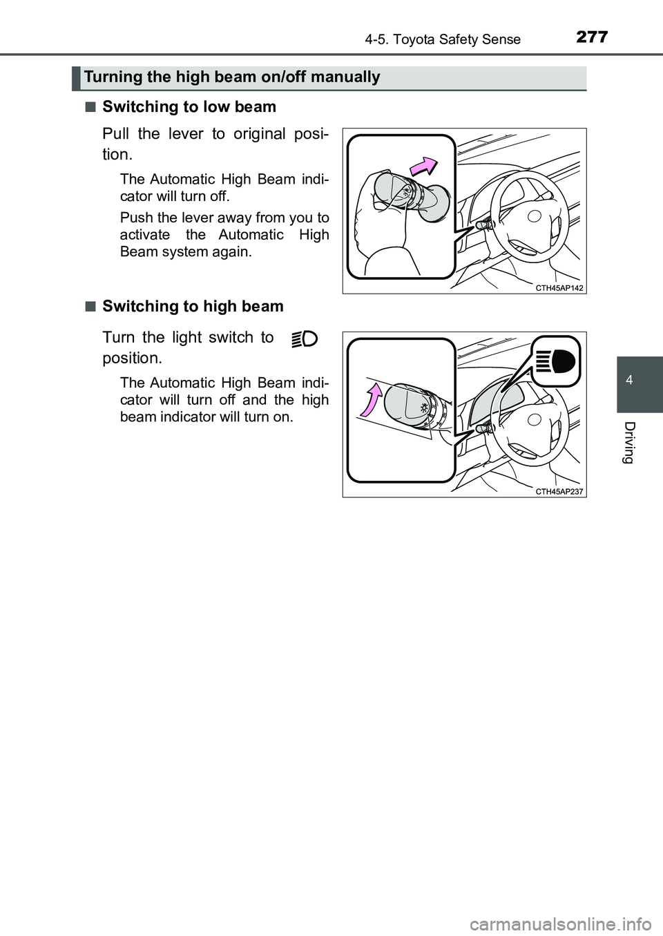 TOYOTA AURIS 2017 Owners Manual (in English) 2774-5. Toyota Safety Sense
UK AURIS_HB_EE (OM12K97E)
4
Driving
■Switching to low beam
Pull the lever to original posi-
tion.
The Automatic High Beam indi-
cator will turn off.
Push the lever away TOYOTA AURIS 2017 Owners Manual (in English) 2774-5. Toyota Safety Sense
UK AURIS_HB_EE (OM12K97E)
4
Driving
■Switching to low beam
Pull the lever to original posi-
tion.
The Automatic High Beam indi-
cator will turn off.
Push the lever away