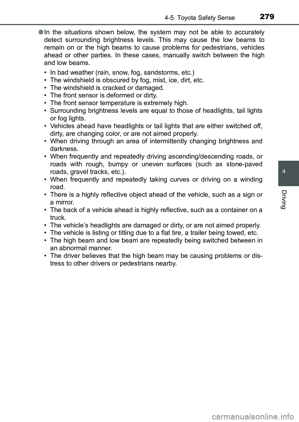 TOYOTA AURIS 2017 Owners Manual (in English) 2794-5. Toyota Safety Sense
UK AURIS_HB_EE (OM12K97E)
4
Driving
●In the situations shown below, the system may not be able to accurately
detect surrounding brightness levels. This may cause the low TOYOTA AURIS 2017 Owners Manual (in English) 2794-5. Toyota Safety Sense
UK AURIS_HB_EE (OM12K97E)
4
Driving
●In the situations shown below, the system may not be able to accurately
detect surrounding brightness levels. This may cause the low