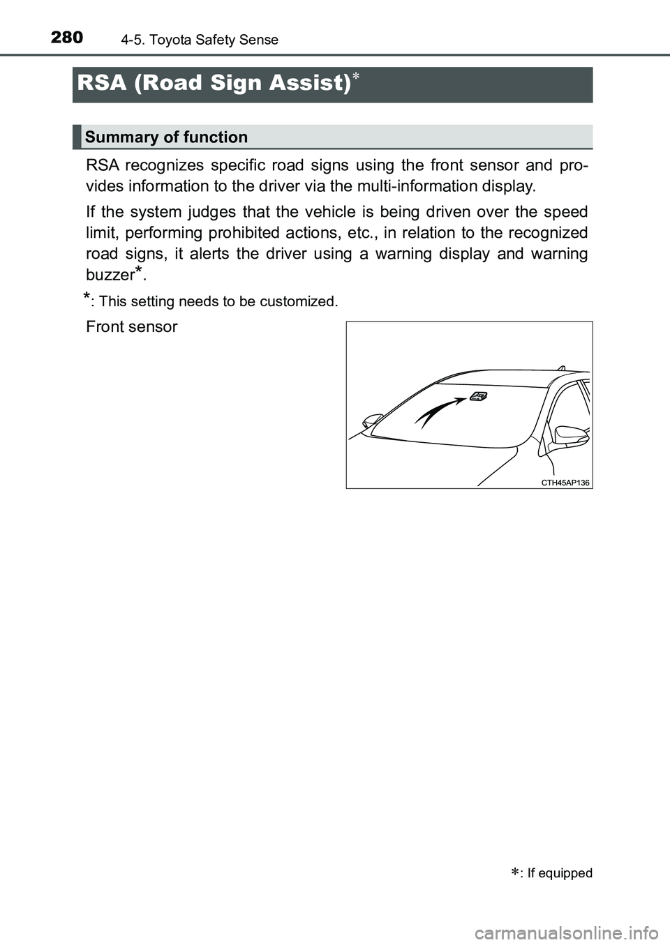 TOYOTA AURIS 2017 Owners Manual (in English) 2804-5. Toyota Safety Sense
UK AURIS_HB_EE (OM12K97E)
RSA recognizes specific road signs using the front sensor and pro-
vides information to the driver via the multi-information display.
If the syst TOYOTA AURIS 2017 Owners Manual (in English) 2804-5. Toyota Safety Sense
UK AURIS_HB_EE (OM12K97E)
RSA recognizes specific road signs using the front sensor and pro-
vides information to the driver via the multi-information display.
If the syst