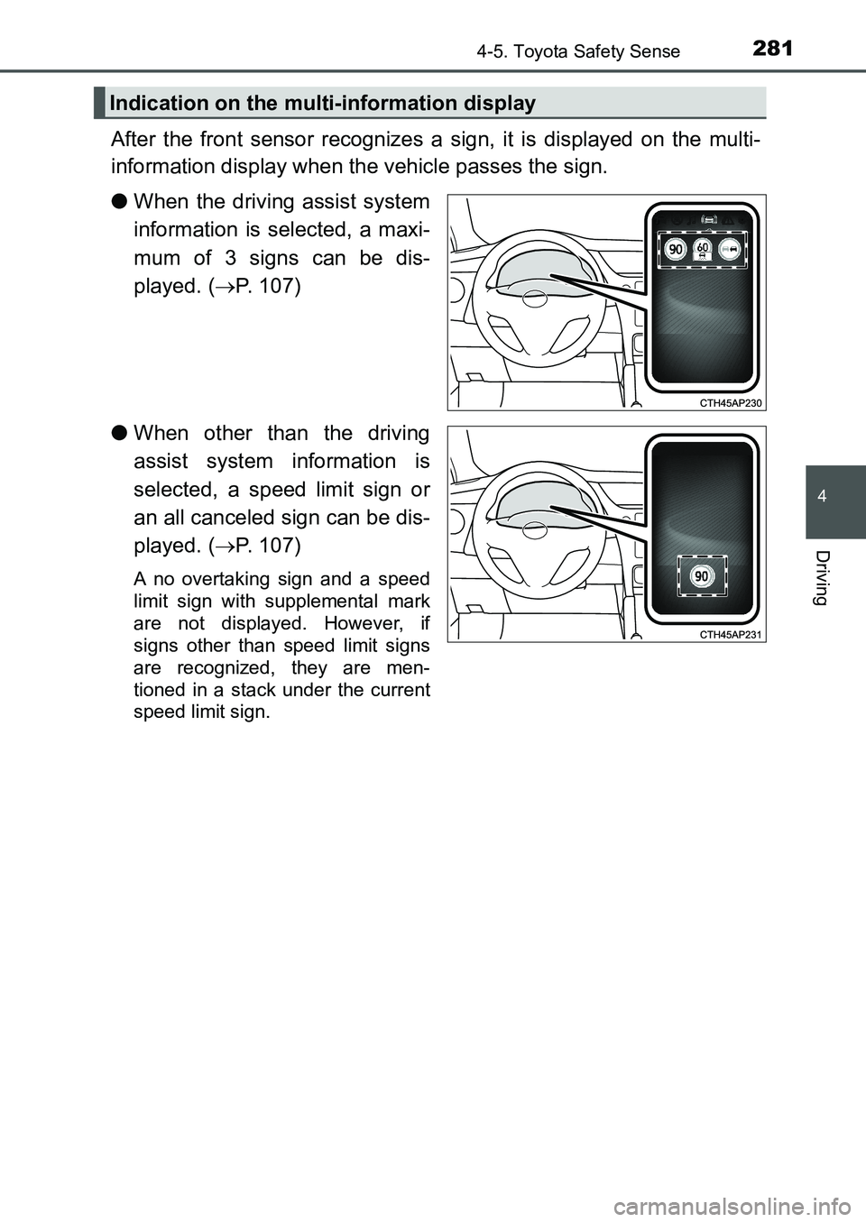 TOYOTA AURIS 2017 Owners Manual (in English) 2814-5. Toyota Safety Sense
UK AURIS_HB_EE (OM12K97E)
4
Driving
After the front sensor recognizes a sign, it is displayed on the multi-
information display when the vehicle passes the sign.
●When t TOYOTA AURIS 2017 Owners Manual (in English) 2814-5. Toyota Safety Sense
UK AURIS_HB_EE (OM12K97E)
4
Driving
After the front sensor recognizes a sign, it is displayed on the multi-
information display when the vehicle passes the sign.
●When t