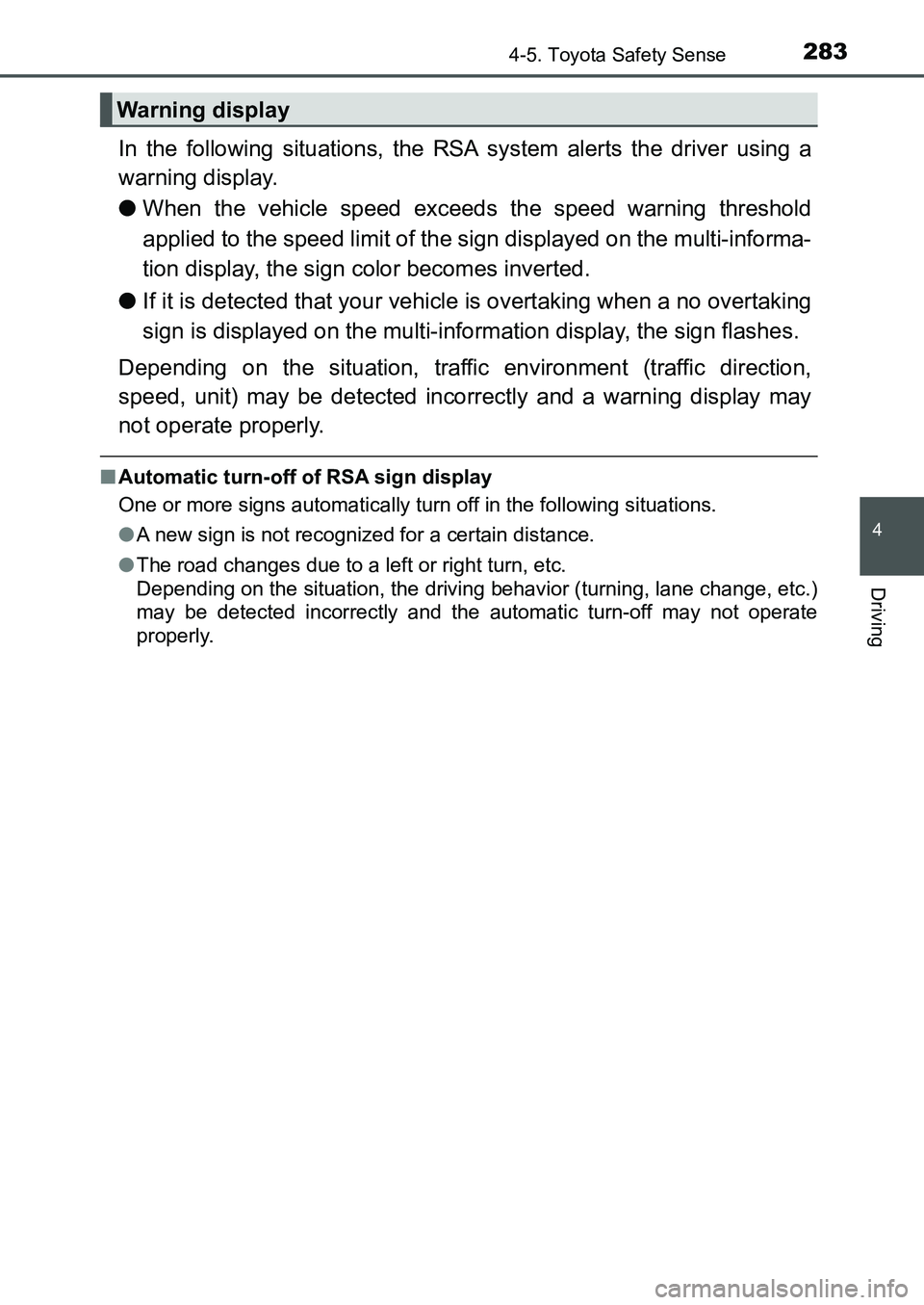 TOYOTA AURIS 2017 Owners Manual (in English) 2834-5. Toyota Safety Sense
UK AURIS_HB_EE (OM12K97E)
4
Driving
In the following situations, the RSA system alerts the driver using a
warning display.
●When the vehicle speed exceeds the speed warn TOYOTA AURIS 2017 Owners Manual (in English) 2834-5. Toyota Safety Sense
UK AURIS_HB_EE (OM12K97E)
4
Driving
In the following situations, the RSA system alerts the driver using a
warning display.
●When the vehicle speed exceeds the speed warn