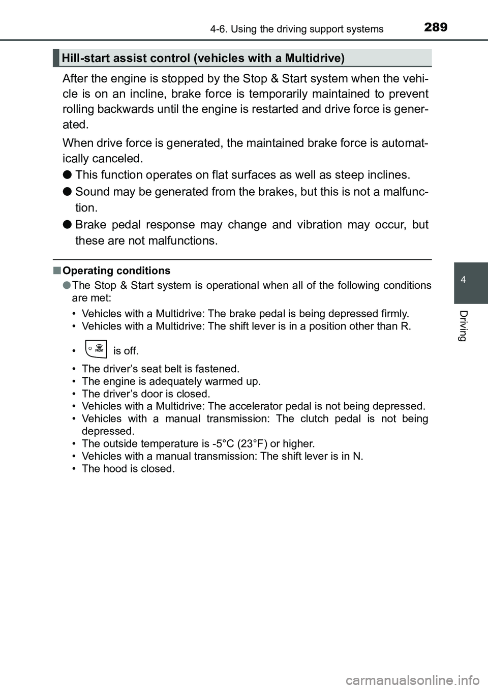 TOYOTA AURIS 2017 Owners Manual (in English) 2894-6. Using the driving support systems
UK AURIS_HB_EE (OM12K97E)
4
Driving
After the engine is stopped by the Stop & Start system when the vehi-
cle is on an incline, brake force is temporarily ma TOYOTA AURIS 2017 Owners Manual (in English) 2894-6. Using the driving support systems
UK AURIS_HB_EE (OM12K97E)
4
Driving
After the engine is stopped by the Stop & Start system when the vehi-
cle is on an incline, brake force is temporarily ma