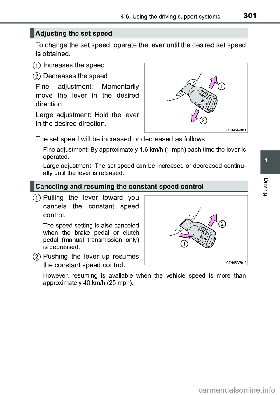 TOYOTA AURIS 2017  Owners Manual (in English) 3014-6. Using the driving support systems
UK AURIS_HB_EE  (OM12K97E)
4
Driving
To change the set speed, operate the lever until the desired set speed
is obtained.
Increases the speed
Decreases the spe