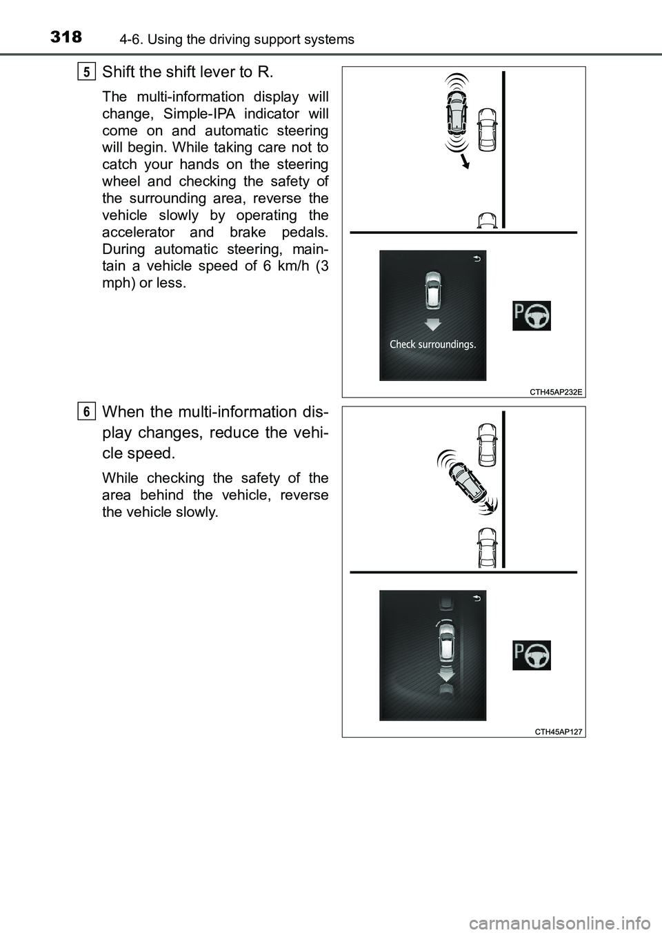 TOYOTA AURIS 2017 Owners Manual (in English) 3184-6. Using the driving support systems
UK AURIS_HB_EE (OM12K97E)
Shift the shift lever to R.
The multi-information display will
change, Simple-IPA indicator will
come on and automatic steering
wil TOYOTA AURIS 2017 Owners Manual (in English) 3184-6. Using the driving support systems
UK AURIS_HB_EE (OM12K97E)
Shift the shift lever to R.
The multi-information display will
change, Simple-IPA indicator will
come on and automatic steering
wil