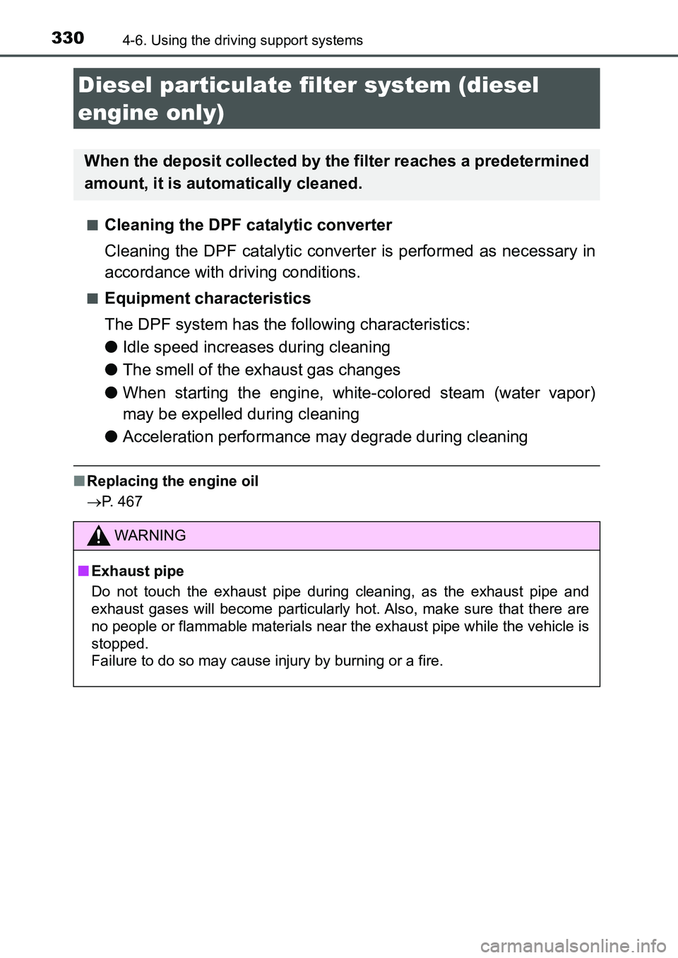 TOYOTA AURIS 2017 Owners Manual (in English) 3304-6. Using the driving support systems
UK AURIS_HB_EE (OM12K97E)■
Cleaning the DPF catalytic converter
Cleaning the DPF catalytic converter is performed as necessary in
accordance with driving c TOYOTA AURIS 2017 Owners Manual (in English) 3304-6. Using the driving support systems
UK AURIS_HB_EE (OM12K97E)■
Cleaning the DPF catalytic converter
Cleaning the DPF catalytic converter is performed as necessary in
accordance with driving c