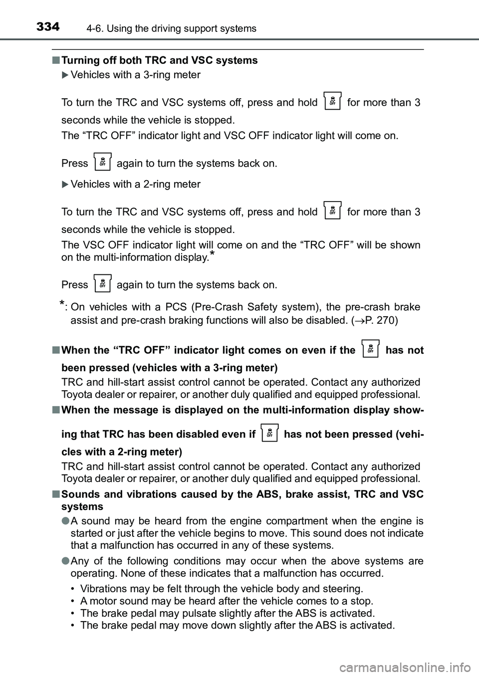 TOYOTA AURIS 2017 Owners Manual (in English) 3344-6. Using the driving support systems
UK AURIS_HB_EE (OM12K97E)
■Turning off both TRC and VSC systems
Vehicles with a 3-ring meter
To turn the TRC and VSC systems off, press and hold for m TOYOTA AURIS 2017 Owners Manual (in English) 3344-6. Using the driving support systems
UK AURIS_HB_EE (OM12K97E)
■Turning off both TRC and VSC systems
Vehicles with a 3-ring meter
To turn the TRC and VSC systems off, press and hold for m