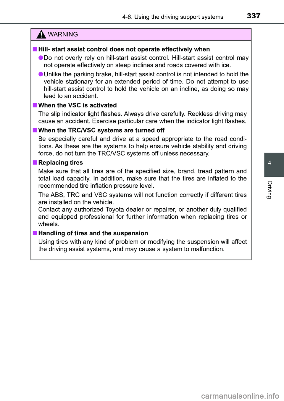 TOYOTA AURIS 2017 Owners Manual (in English) 3374-6. Using the driving support systems
UK AURIS_HB_EE (OM12K97E)
4
Driving
WARNING
■Hill- start assist control does not operate effectively when
●Do not overly rely on hill-start assist contro TOYOTA AURIS 2017 Owners Manual (in English) 3374-6. Using the driving support systems
UK AURIS_HB_EE (OM12K97E)
4
Driving
WARNING
■Hill- start assist control does not operate effectively when
●Do not overly rely on hill-start assist contro