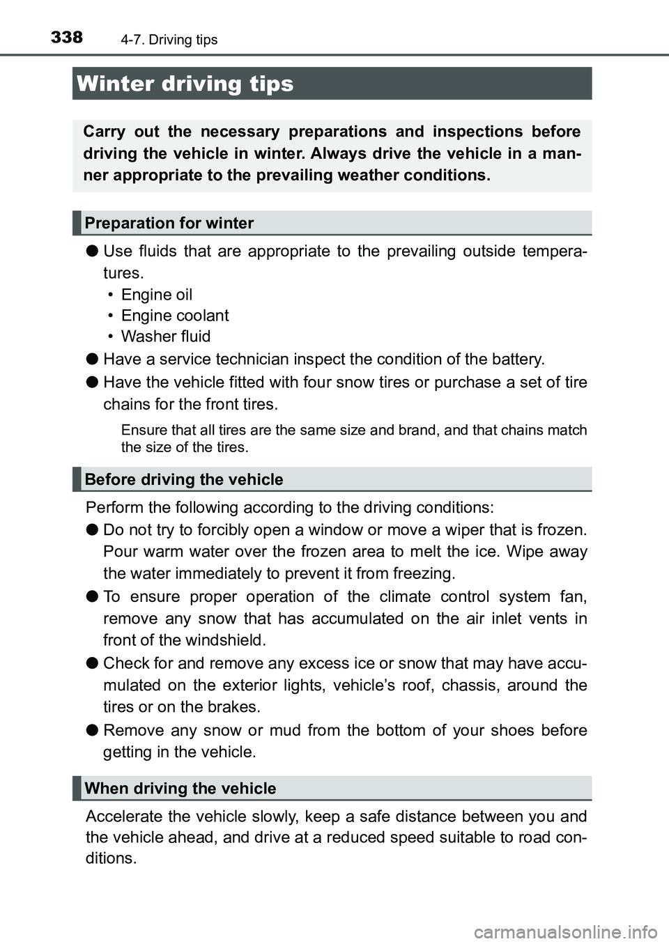 TOYOTA AURIS 2017  Owners Manual (in English) 338
UK AURIS_HB_EE  (OM12K97E)
4-7. Driving tips
●Use fluids that are appropriate to the prevailing outside tempera-
tures. 
• Engine oil
• Engine coolant
• Washer fluid
●Have a service tech