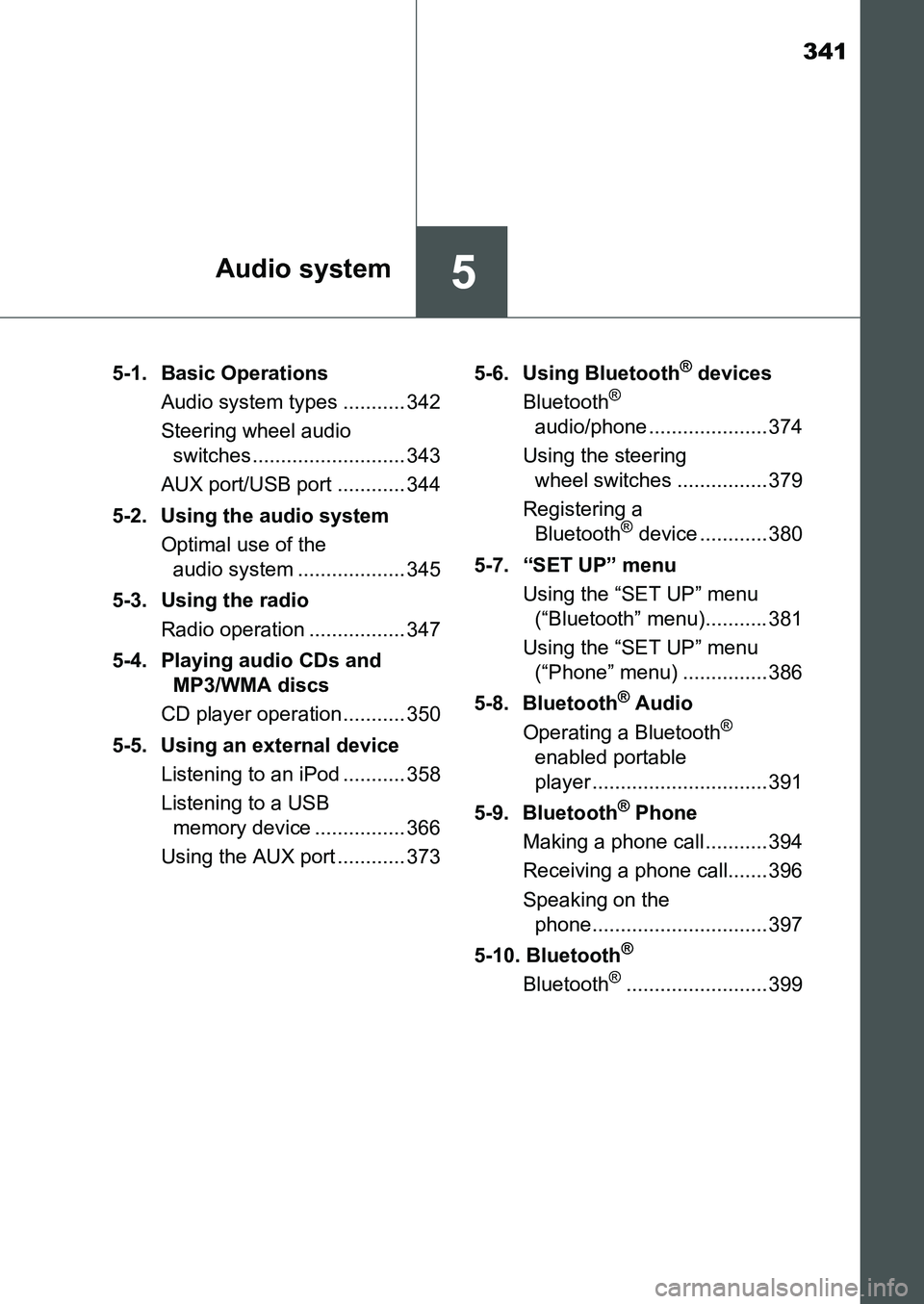 TOYOTA AURIS 2017 Owners Manual (in English) 341
5Audio system
UK AURIS_HB_EE (OM12K97E)5-1. Basic Operations
Audio system types ........... 342
Steering wheel audio
switches........................... 343
AUX port/USB port ............ 344
5- TOYOTA AURIS 2017 Owners Manual (in English) 341
5Audio system
UK AURIS_HB_EE (OM12K97E)5-1. Basic Operations
Audio system types ........... 342
Steering wheel audio
switches........................... 343
AUX port/USB port ............ 344
5-
