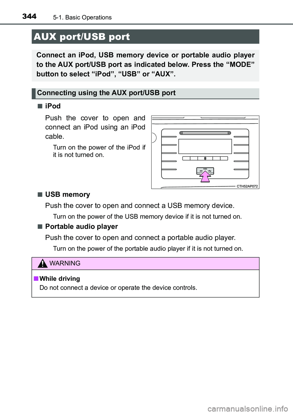TOYOTA AURIS 2017 Owners Manual (in English) 3445-1. Basic Operations
UK AURIS_HB_EE (OM12K97E)■
iPod
Push the cover to open and
connect an iPod using an iPod
cable.
Turn on the power of the iPod if
it is not turned on.
■
USB memory
Push th TOYOTA AURIS 2017 Owners Manual (in English) 3445-1. Basic Operations
UK AURIS_HB_EE (OM12K97E)■
iPod
Push the cover to open and
connect an iPod using an iPod
cable.
Turn on the power of the iPod if
it is not turned on.
■
USB memory
Push th