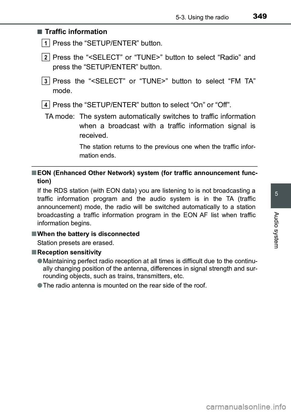 TOYOTA AURIS 2017 Owners Manual (in English) 3495-3. Using the radio
UK AURIS_HB_EE (OM12K97E)
5
Audio system
■Traffic information
Press the “SETUP/ENTER” button.
Press the “<SELECT” or “TUNE>” button to select “Radio” and
pre TOYOTA AURIS 2017 Owners Manual (in English) 3495-3. Using the radio
UK AURIS_HB_EE (OM12K97E)
5
Audio system
■Traffic information
Press the “SETUP/ENTER” button.
Press the “<SELECT” or “TUNE>” button to select “Radio” and
pre