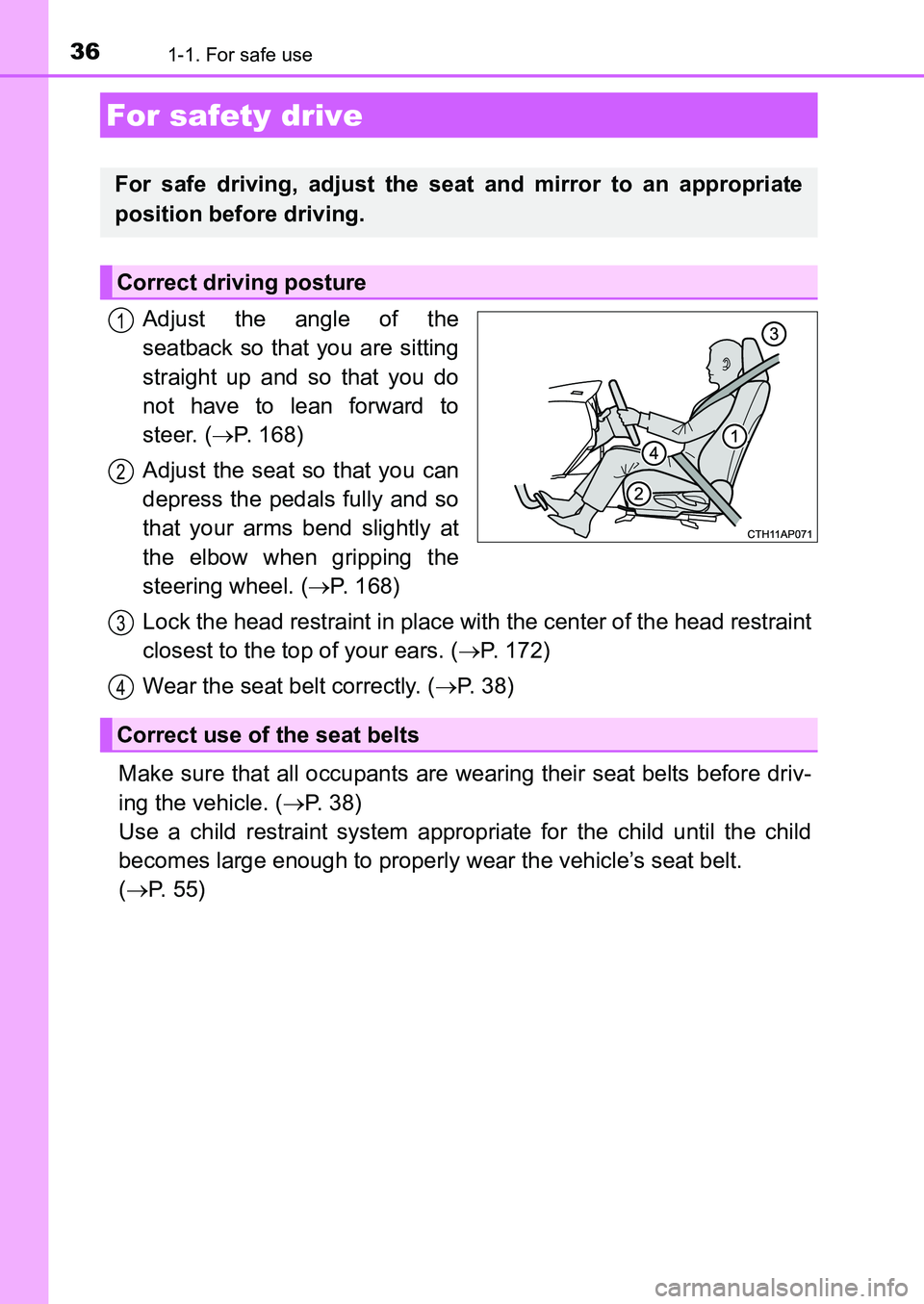 TOYOTA AURIS 2017 (in English) Owners Guide 361-1. For safe use
UK AURIS_HB_EE (OM12K97E)
Adjust the angle of the
seatback so that you are sitting
straight up and so that you do
not have to lean forward to
steer. (P. 168)
Adjust the seat so TOYOTA AURIS 2017 (in English) Owners Guide 361-1. For safe use
UK AURIS_HB_EE (OM12K97E)
Adjust the angle of the
seatback so that you are sitting
straight up and so that you do
not have to lean forward to
steer. (P. 168)
Adjust the seat so