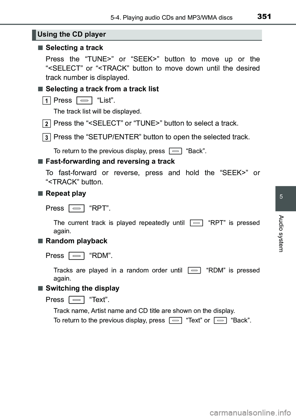 TOYOTA AURIS 2017 Owners Manual (in English) 3515-4. Playing audio CDs and MP3/WMA discs
UK AURIS_HB_EE (OM12K97E)
5
Audio system
■Selecting a track
Press the “TUNE>” or “SEEK>” button to move up or the
“<SELECT” or “<TRACK” b TOYOTA AURIS 2017 Owners Manual (in English) 3515-4. Playing audio CDs and MP3/WMA discs
UK AURIS_HB_EE (OM12K97E)
5
Audio system
■Selecting a track
Press the “TUNE>” or “SEEK>” button to move up or the
“<SELECT” or “<TRACK” b