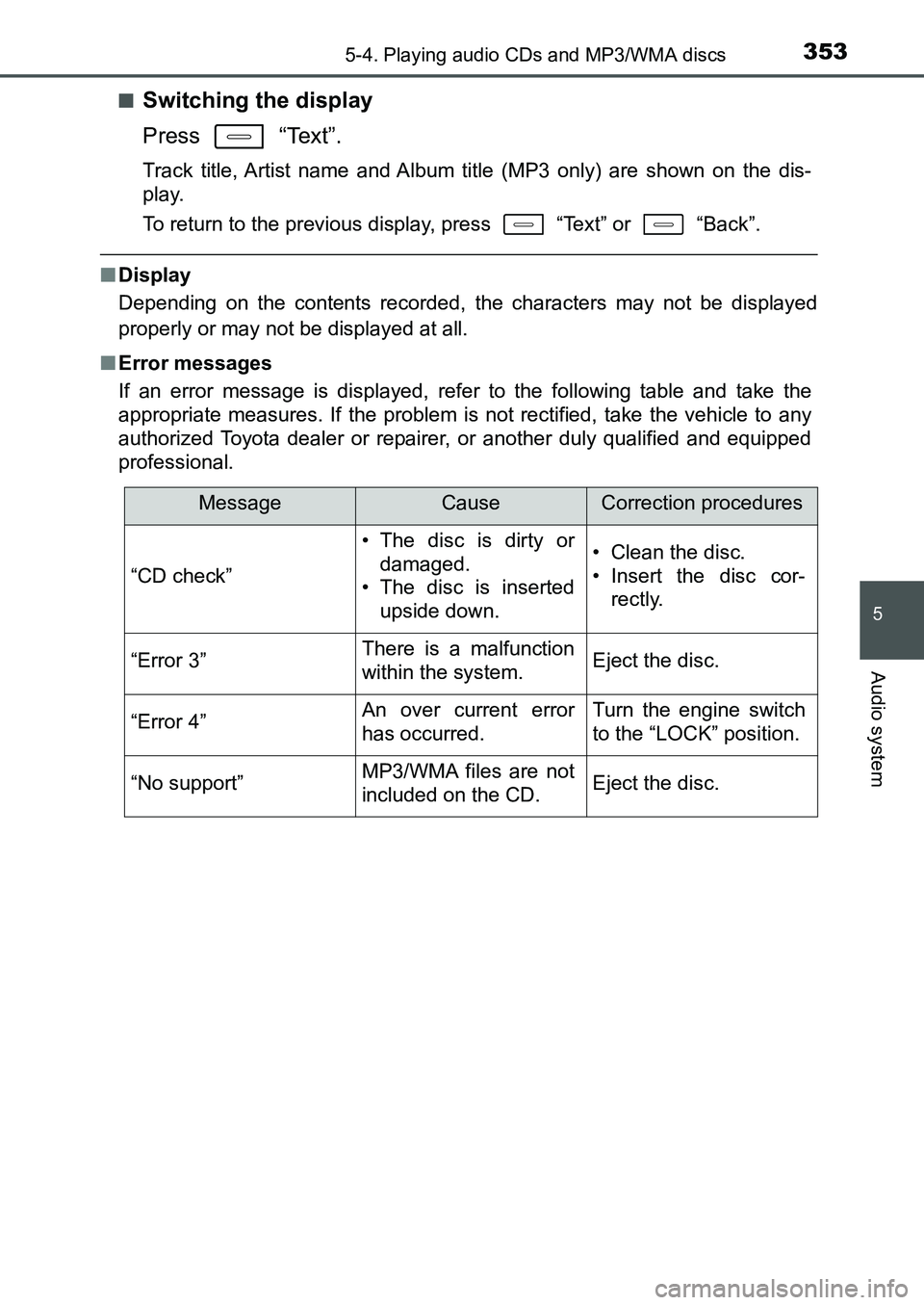 TOYOTA AURIS 2017 Owners Manual (in English) 3535-4. Playing audio CDs and MP3/WMA discs
UK AURIS_HB_EE (OM12K97E)
5
Audio system
■Switching the display
Press “Text”.
Track title, Artist name and Album title (MP3 only) are shown on the d TOYOTA AURIS 2017 Owners Manual (in English) 3535-4. Playing audio CDs and MP3/WMA discs
UK AURIS_HB_EE (OM12K97E)
5
Audio system
■Switching the display
Press “Text”.
Track title, Artist name and Album title (MP3 only) are shown on the d