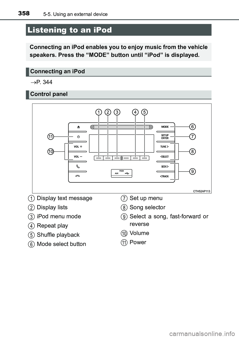 TOYOTA AURIS 2017 Owners Manual (in English) 358
UK AURIS_HB_EE (OM12K97E)
5-5. Using an external device
P. 3 4 4
Listening to an iPod
Connecting an iPod enables you to enjoy music from the vehicle
speakers. Press the “MODE” button unti TOYOTA AURIS 2017 Owners Manual (in English) 358
UK AURIS_HB_EE (OM12K97E)
5-5. Using an external device
P. 3 4 4
Listening to an iPod
Connecting an iPod enables you to enjoy music from the vehicle
speakers. Press the “MODE” button unti